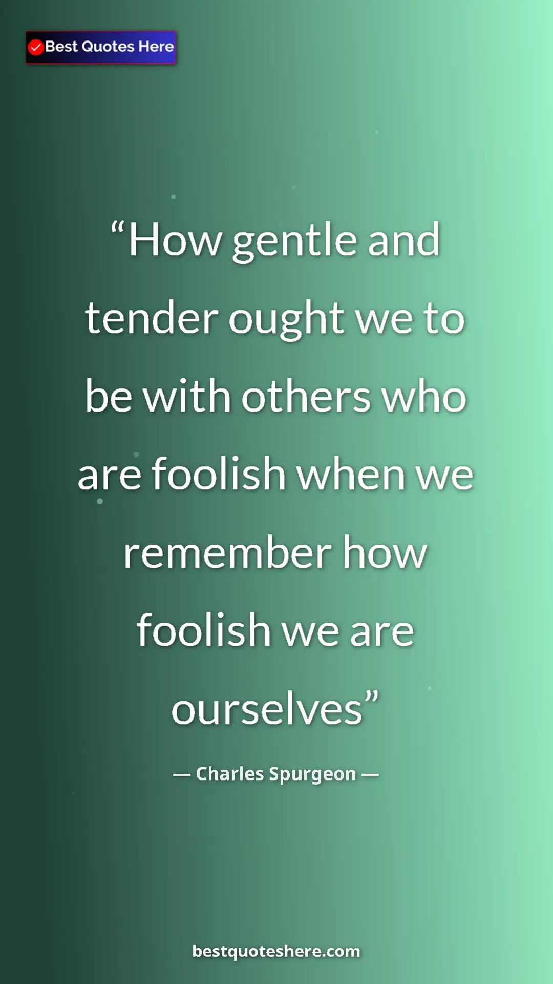 Pinterest quote poster by Charles Spurgeon: "How gentle and tender ought we to be with others who are..."