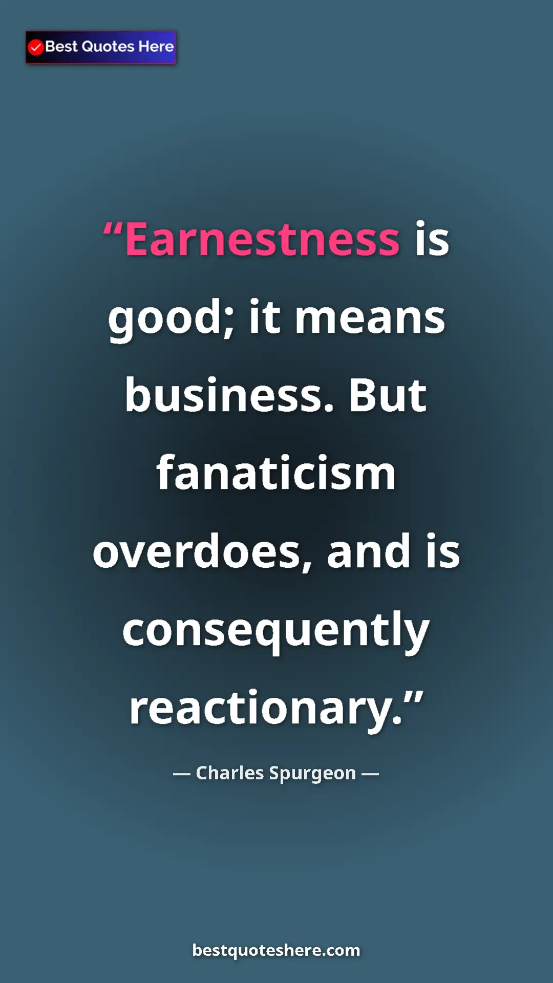 Pinterest quote poster by Charles Spurgeon: "Earnestness is good; it means business. But fanaticism..."