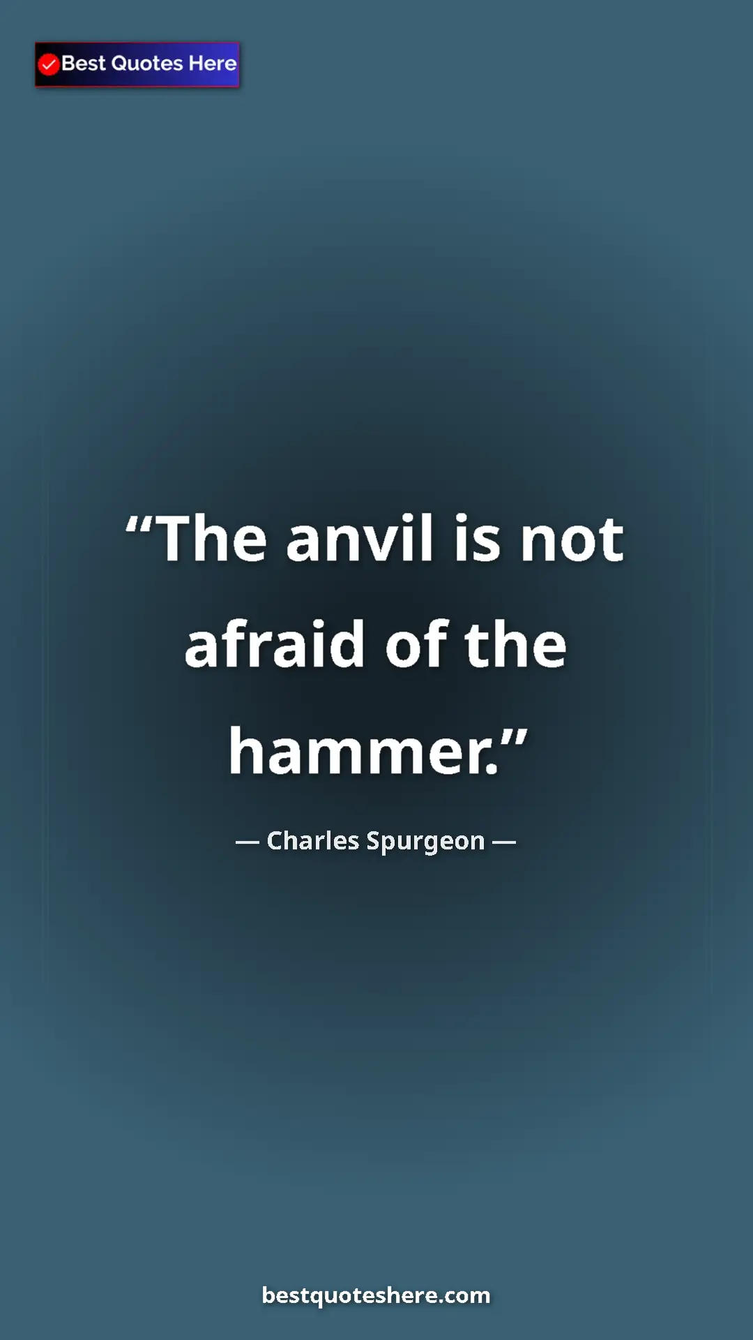 Pinterest quote poster by Charles Spurgeon: "The anvil is not afraid of the hammer."