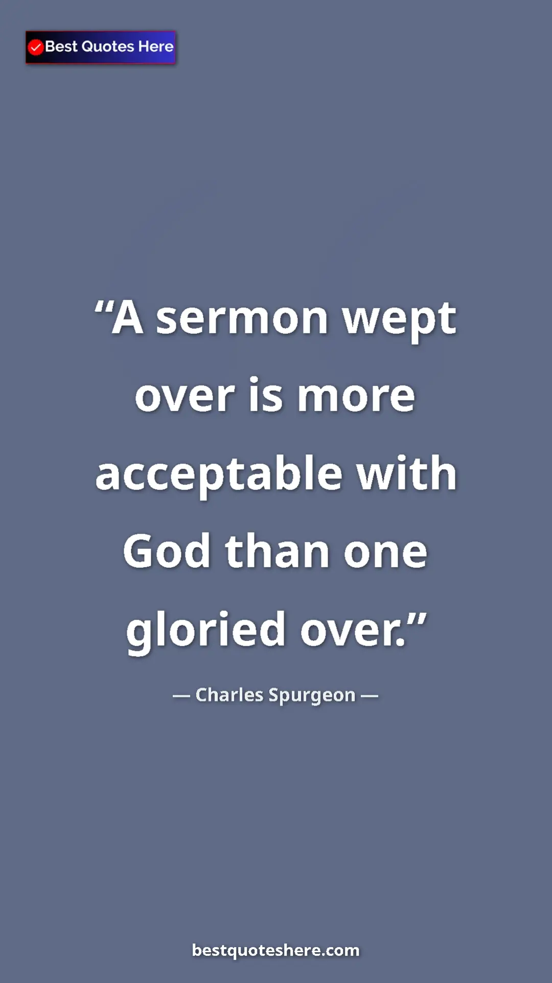 Pinterest quote poster by Charles Spurgeon: "A sermon wept over is more acceptable with God than one..."