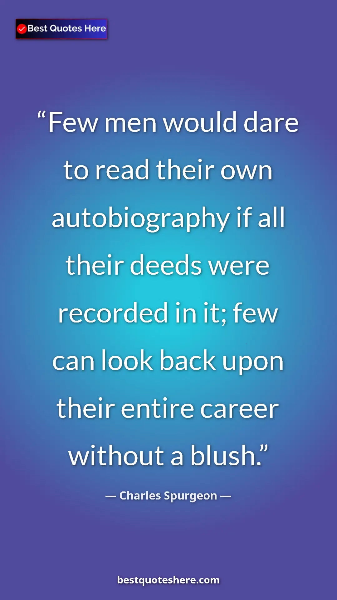 Pinterest quote poster by Charles Spurgeon: "Few men would dare to read their own autobiography if all..."