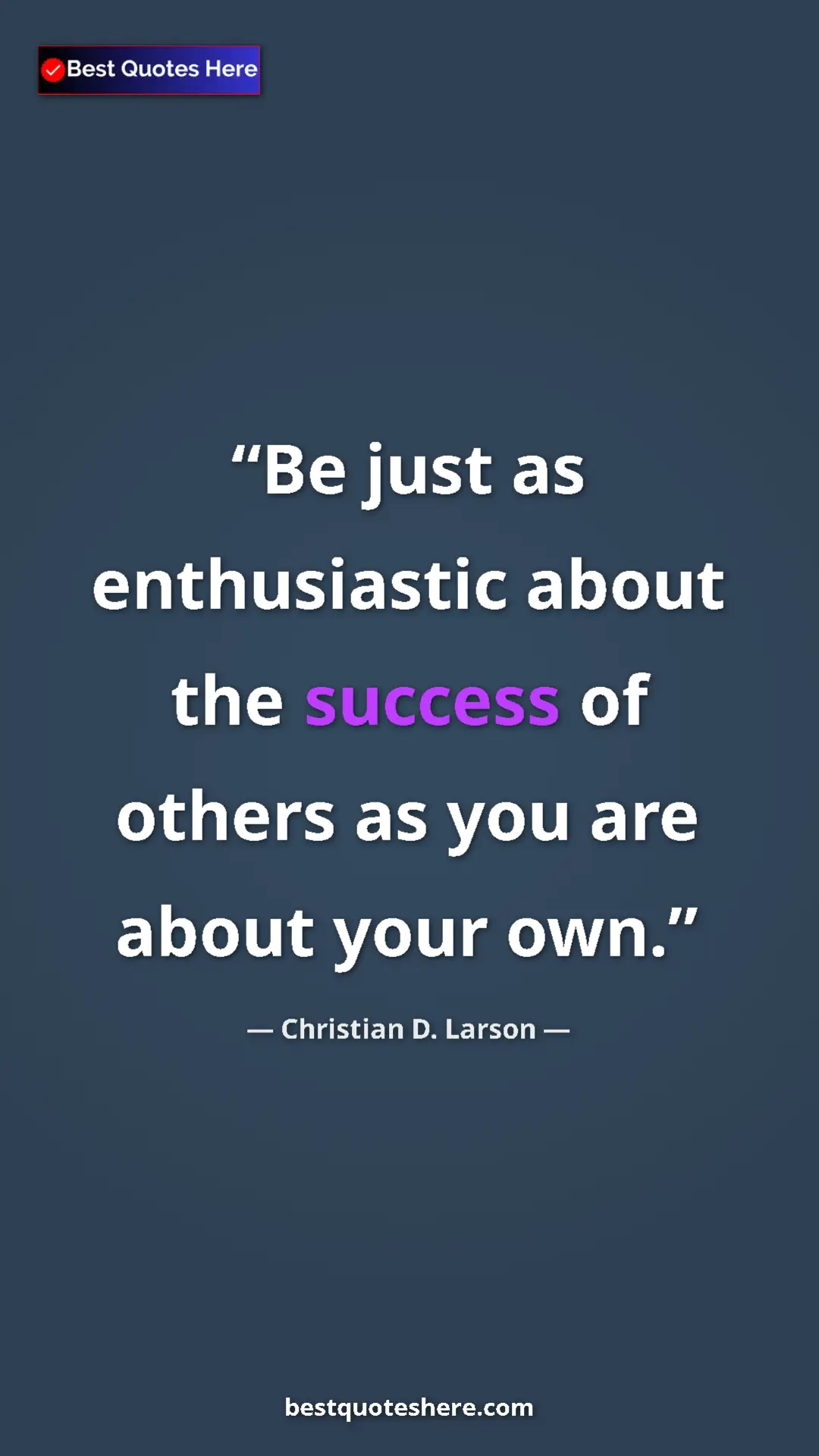 Pinterest quote poster by Christian D. Larson: "Be just as enthusiastic about the success of others as you a"