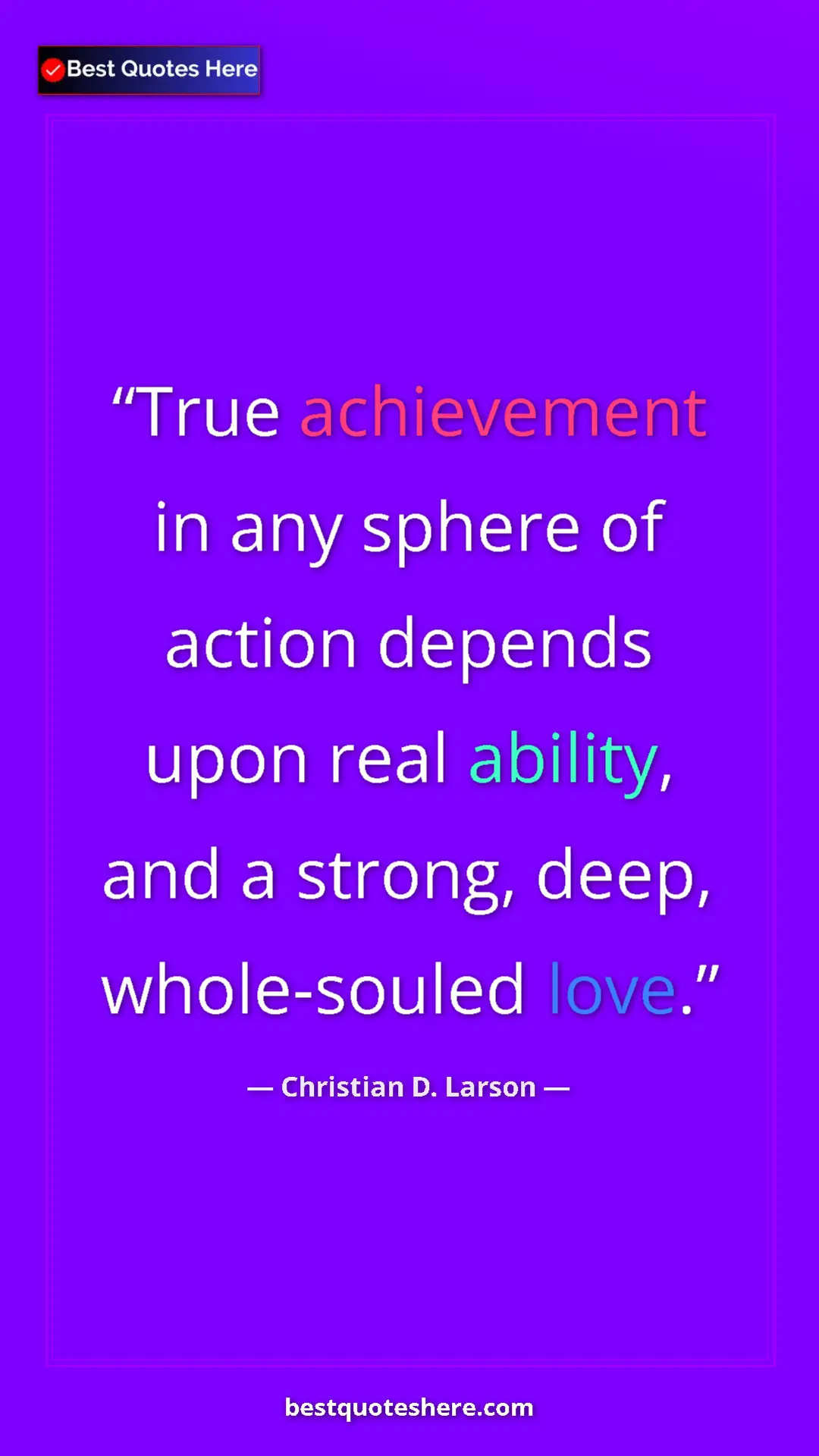 Christian D. Larson Quote Card: "True achievement in any sphere of action depends upon real a" Pinterest quote poster by Christian D. Larson: "True achievement in any sphere of action depends upon real a"