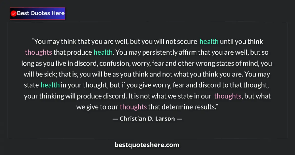 Quote by Christian D. Larson: You may think that you are well, but you will not secure health until you think thoughts that produc...