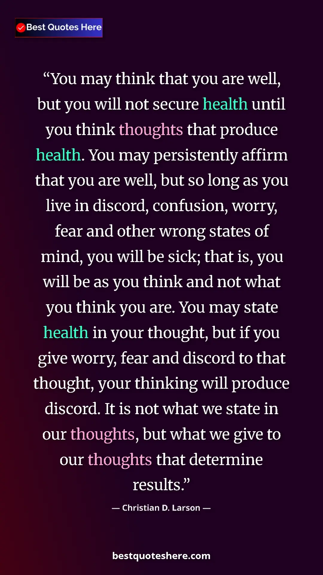 Pinterest quote poster by Christian D. Larson: "You may think that you are well, but you will not secure hea"