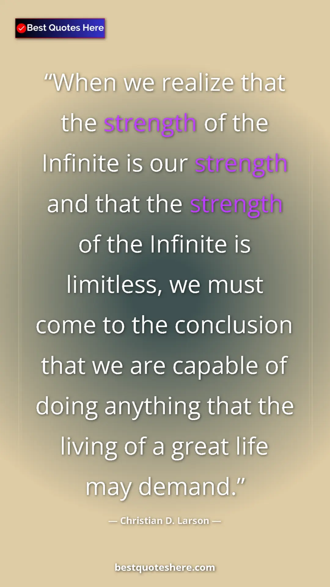 Christian D. Larson Quote Card: "When we realize that the strength of the Infinite is our str" Pinterest quote poster by Christian D. Larson: "When we realize that the strength of the Infinite is our str"