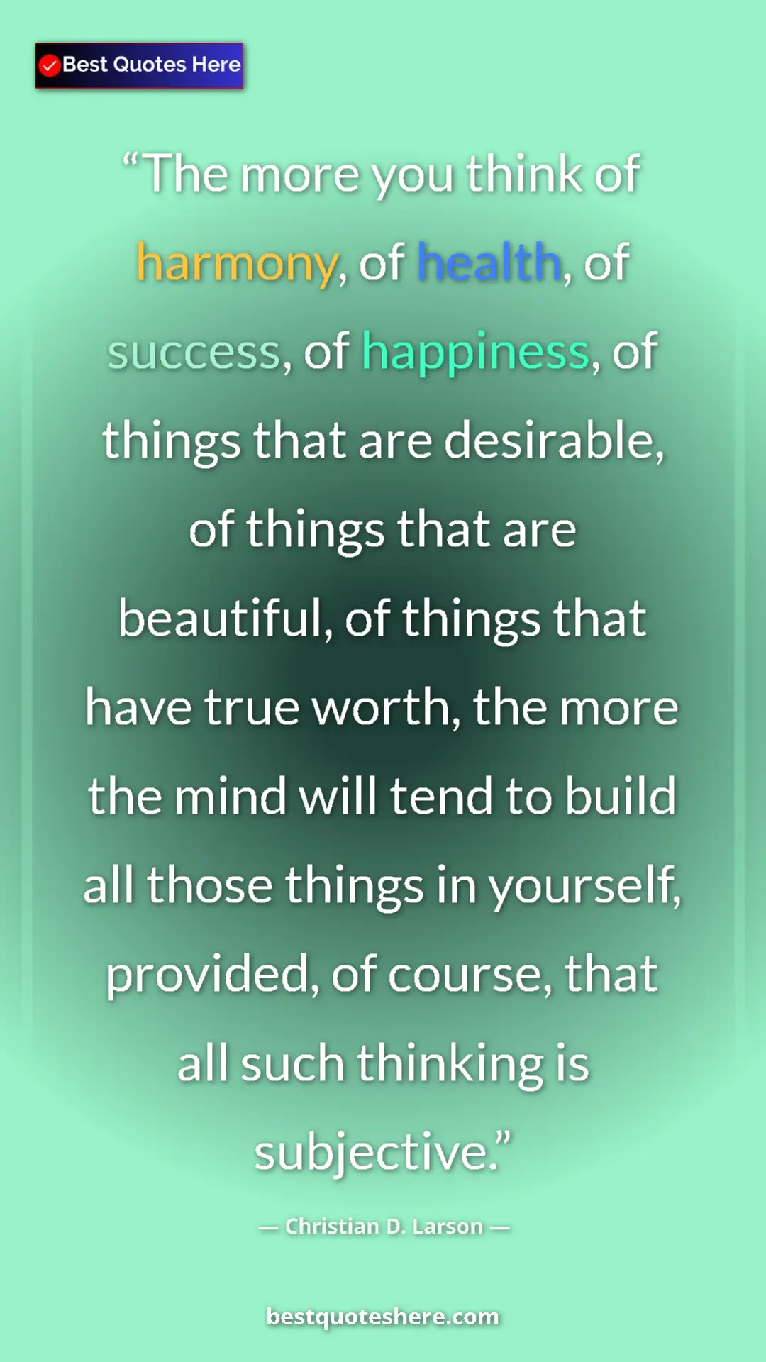 Christian D. Larson Quote Card: "The more you think of harmony, of health, of success, of hap" Pinterest quote poster by Christian D. Larson: "The more you think of harmony, of health, of success, of hap"