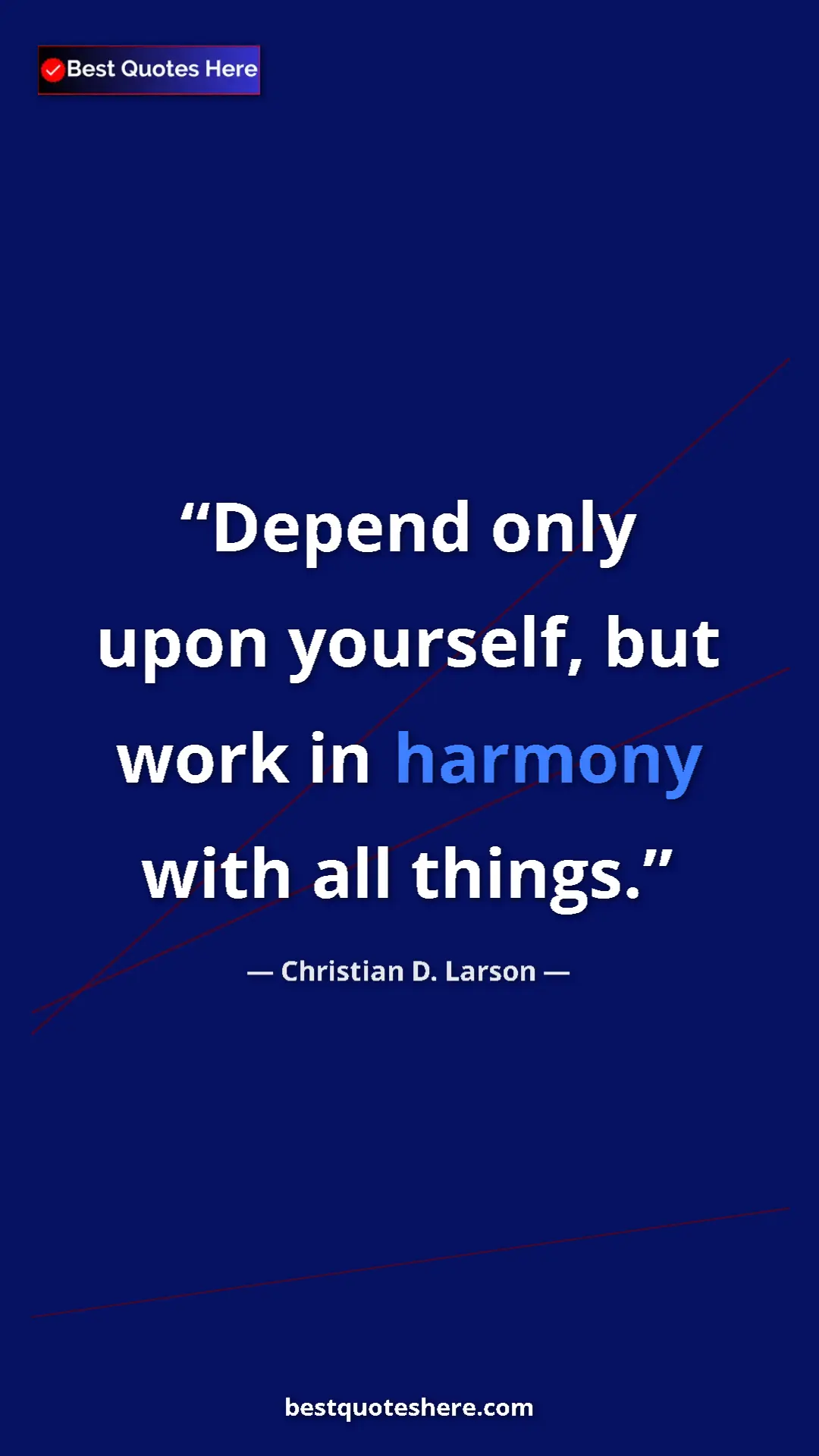 Christian D. Larson Quote Card: "Depend only upon yourself, but work in harmony with all thin" Pinterest quote poster by Christian D. Larson: "Depend only upon yourself, but work in harmony with all thin"