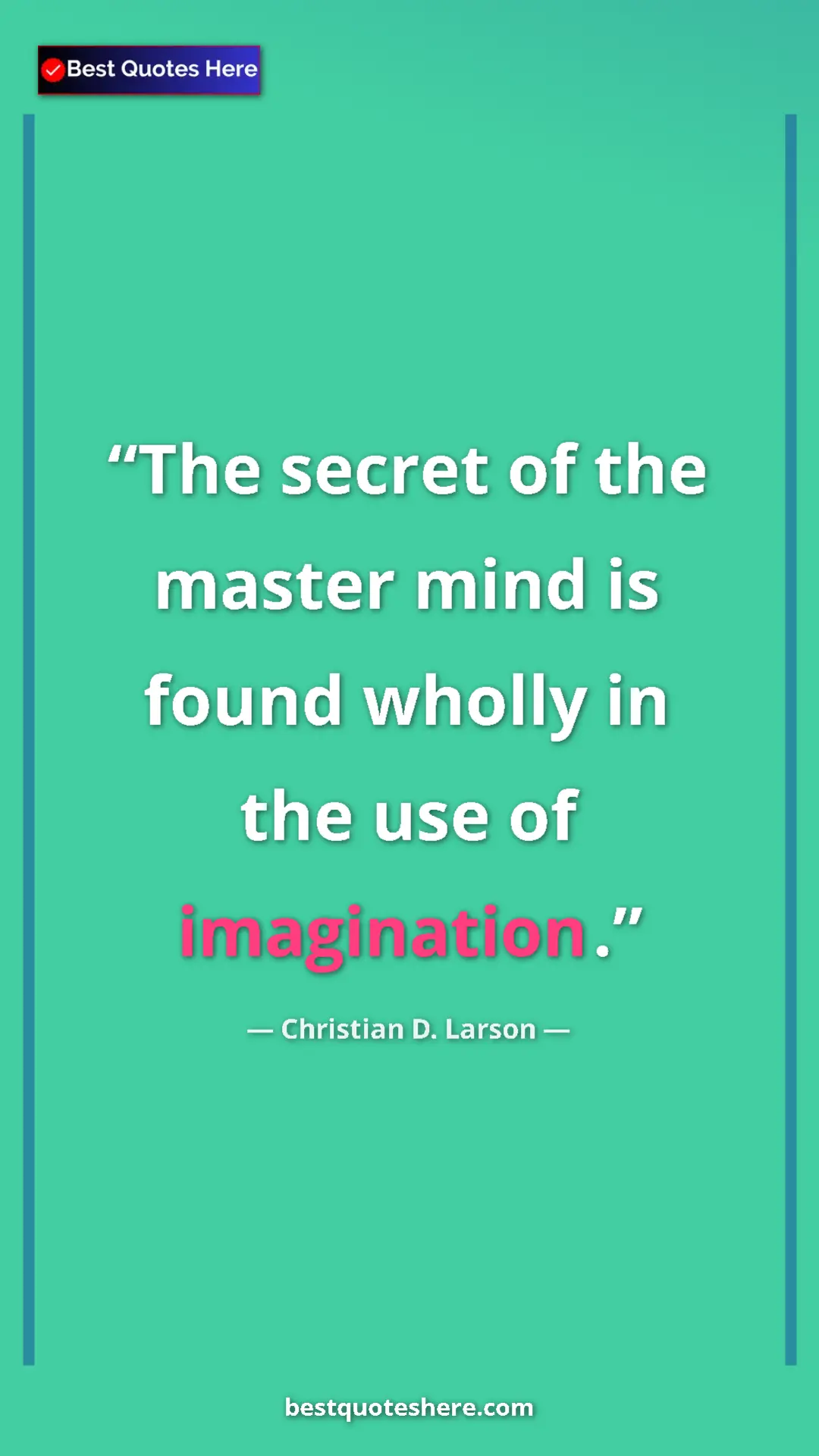 Christian D. Larson Quote Card: "The secret of the master mind is found wholly in the use of " Pinterest quote poster by Christian D. Larson: "The secret of the master mind is found wholly in the use of "
