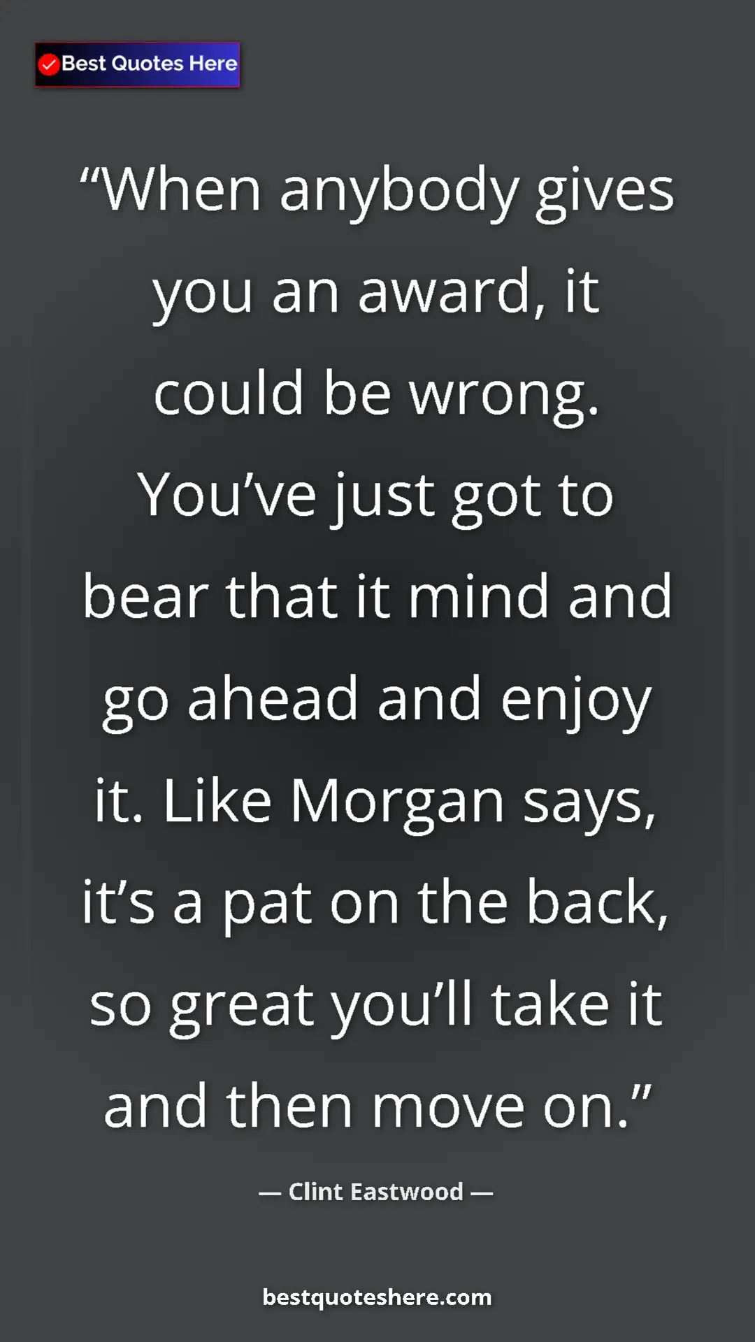 Pinterest quote poster by Clint Eastwood: "When anybody gives you an award, it could be wrong. You’ve j"