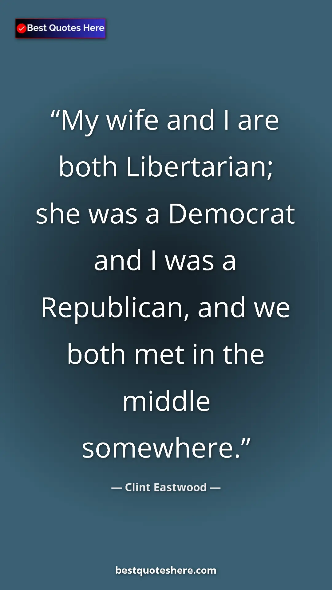Pinterest quote poster by Clint Eastwood: "My wife and I are both Libertarian; she was a Democrat and..."