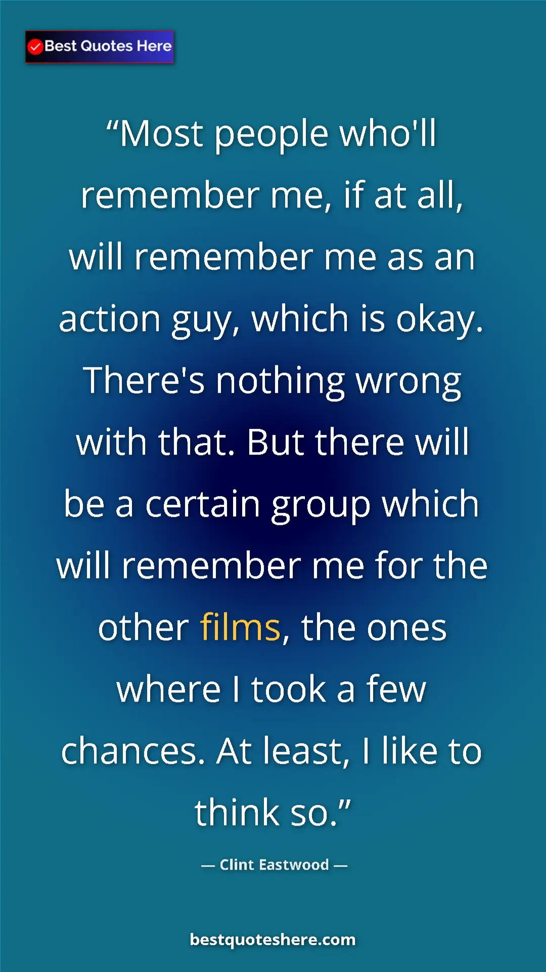 Clint Eastwood Quote Card: "Most people who'll remember me, if at all, will remember me..." Pinterest quote poster by Clint Eastwood: "Most people who'll remember me, if at all, will remember me..."