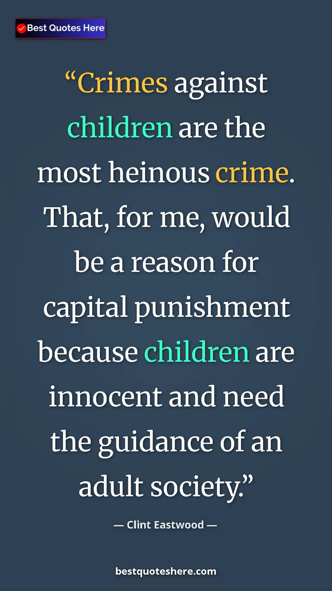 Clint Eastwood Quote Card: "Crimes against children are the most heinous crime. That,..." Pinterest quote poster by Clint Eastwood: "Crimes against children are the most heinous crime. That,..."