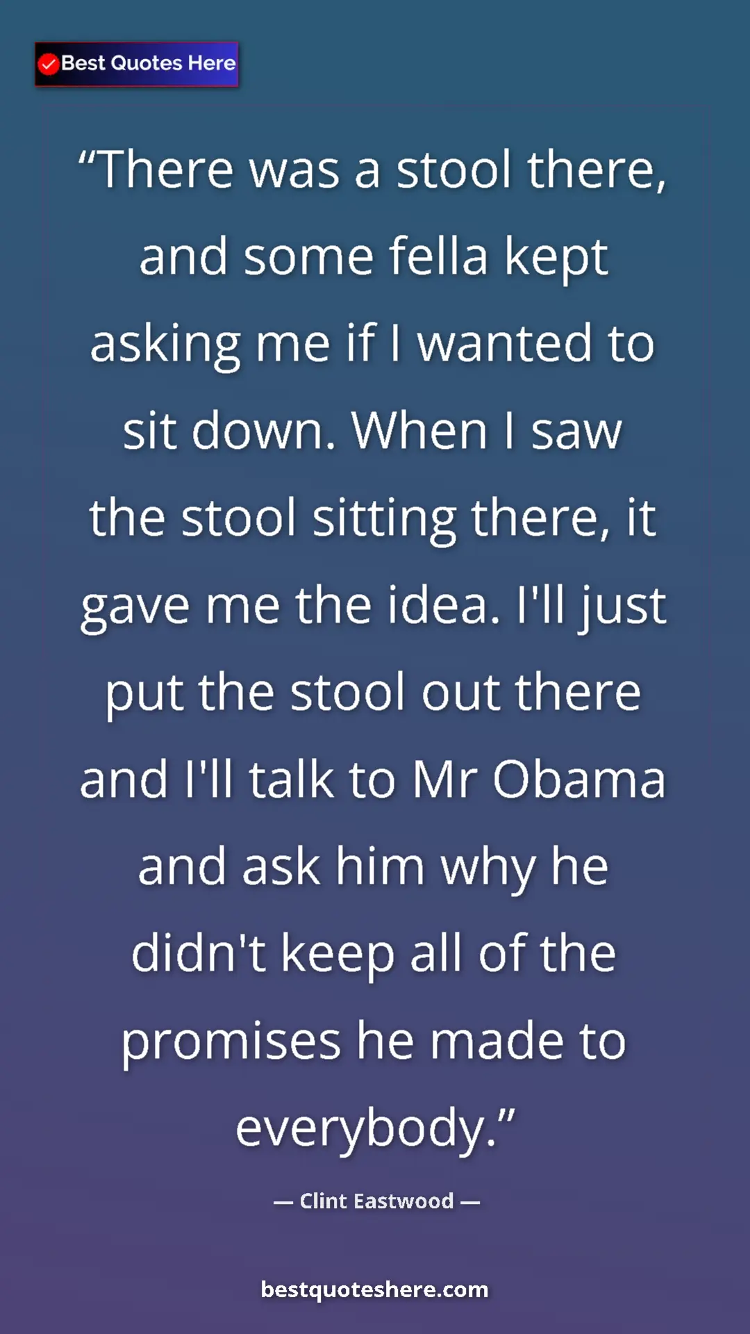 Clint Eastwood Quote Card: "There was a stool there, and some fella kept asking me if I..." Pinterest quote poster by Clint Eastwood: "There was a stool there, and some fella kept asking me if I..."