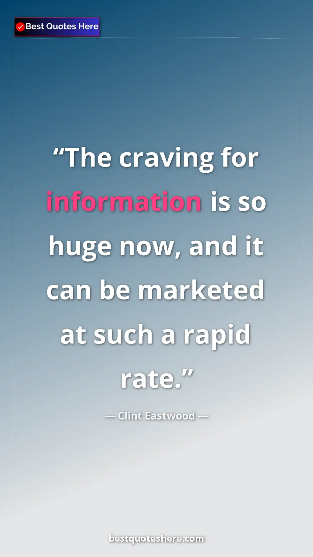 Pinterest quote poster by Clint Eastwood: "The craving for information is so huge now, and it can be..."