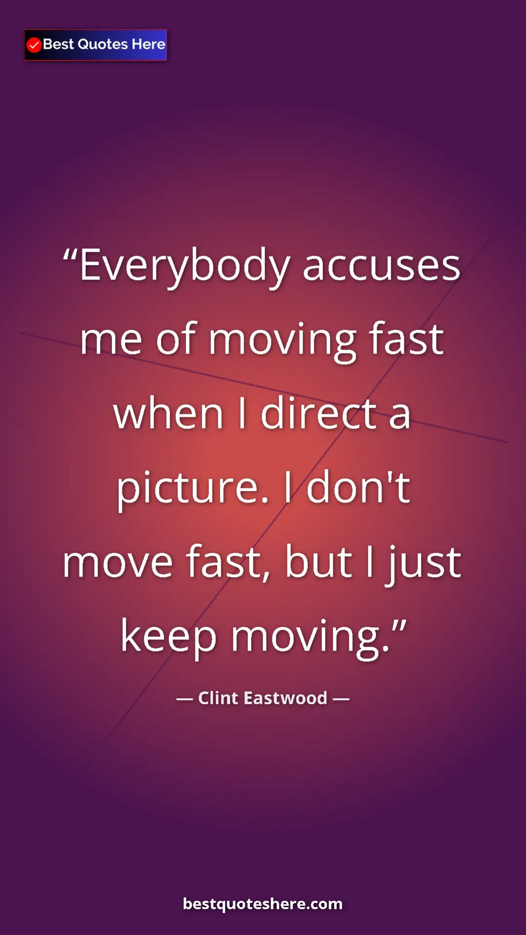 Clint Eastwood Quote Card: "Everybody accuses me of moving fast when I direct a..." Pinterest quote poster by Clint Eastwood: "Everybody accuses me of moving fast when I direct a..."