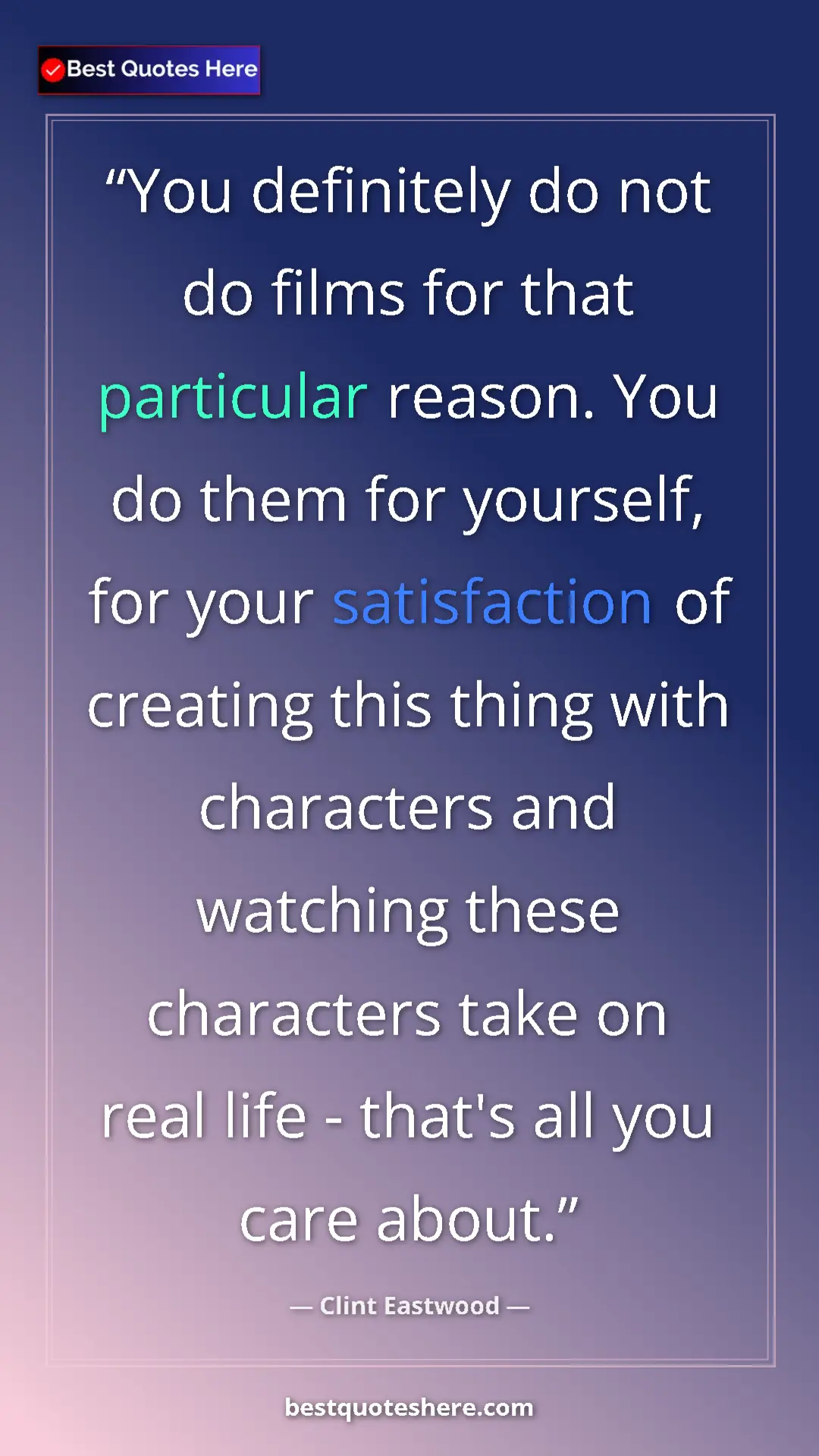 Clint Eastwood Quote Card: "You definitely do not do films for that particular reason...." Pinterest quote poster by Clint Eastwood: "You definitely do not do films for that particular reason...."