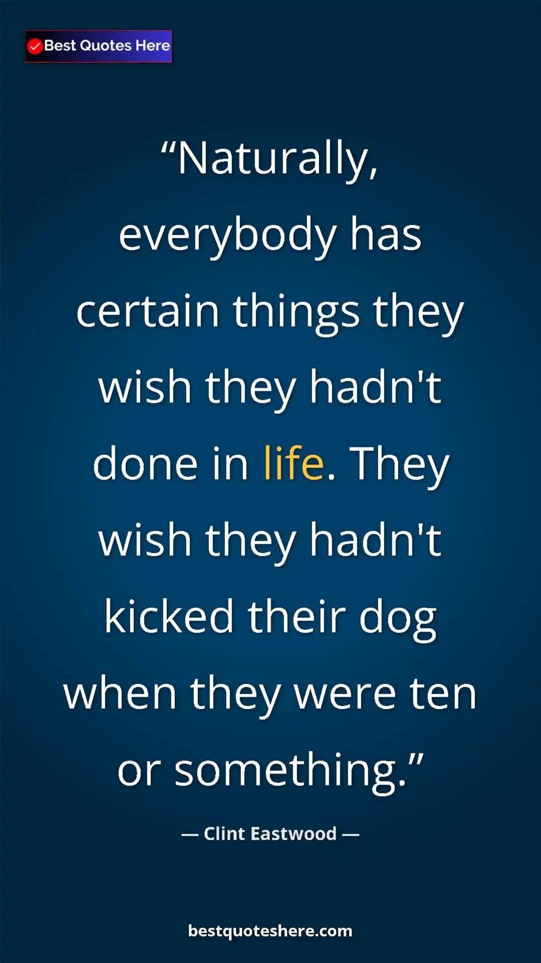 Clint Eastwood Quote Card: "Naturally, everybody has certain things they wish they..." Pinterest quote poster by Clint Eastwood: "Naturally, everybody has certain things they wish they..."