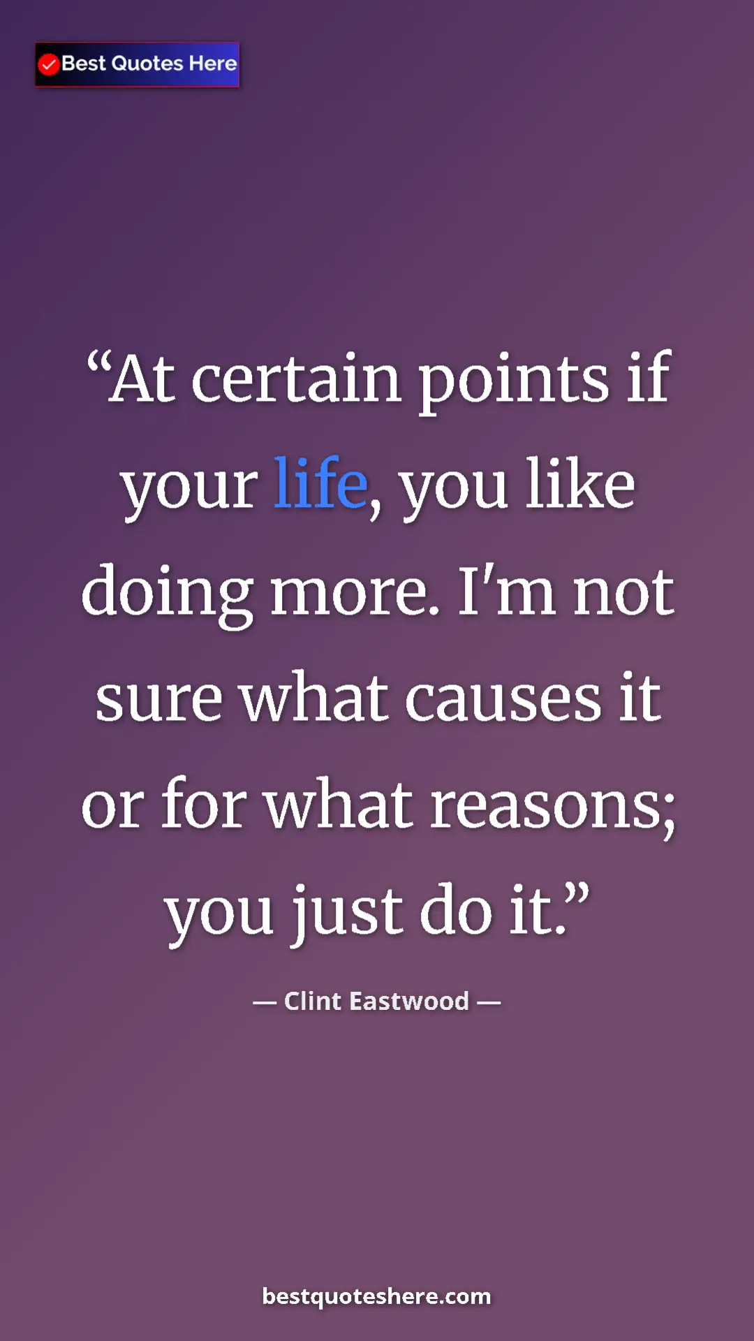 Clint Eastwood Quote Card: "At certain points if your life, you like doing more. I'm..." Pinterest quote poster by Clint Eastwood: "At certain points if your life, you like doing more. I'm..."