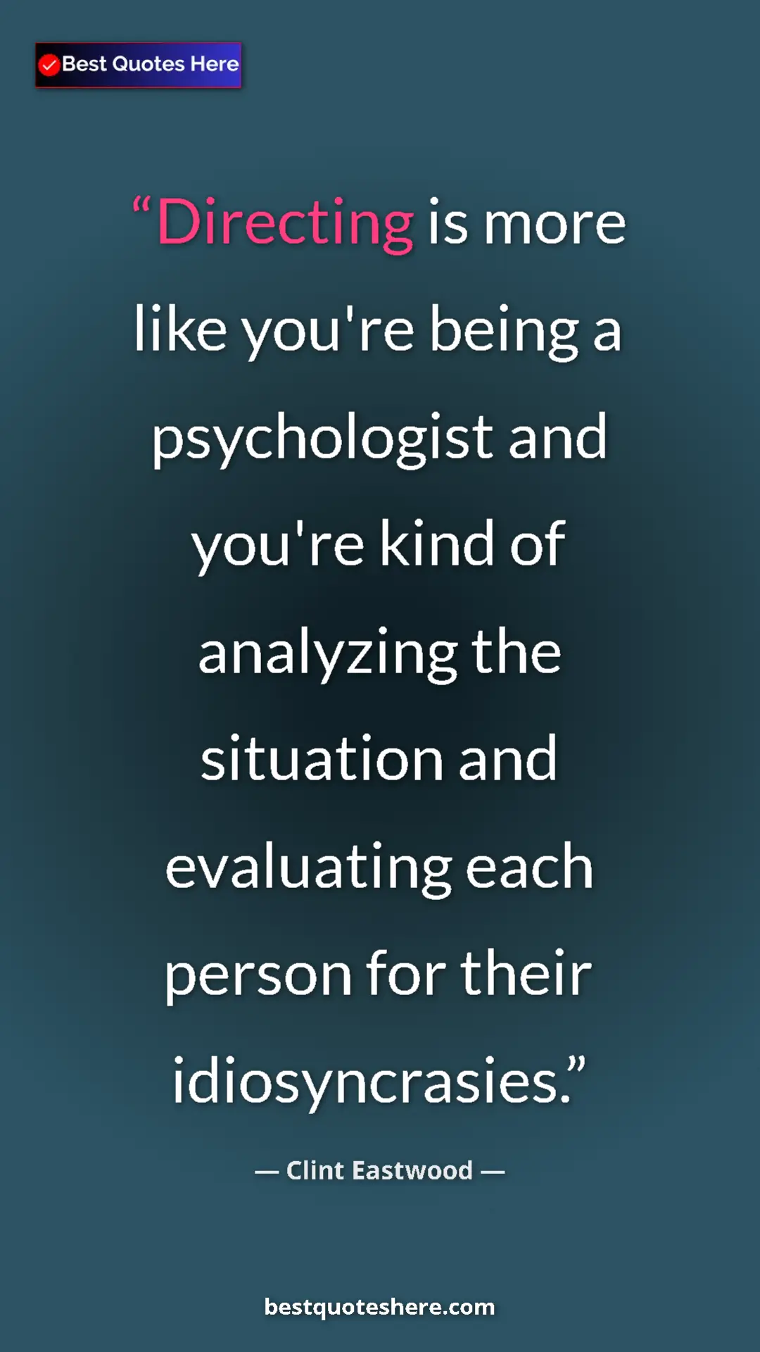 Pinterest quote poster by Clint Eastwood: "Directing is more like you're being a psychologist and..."
