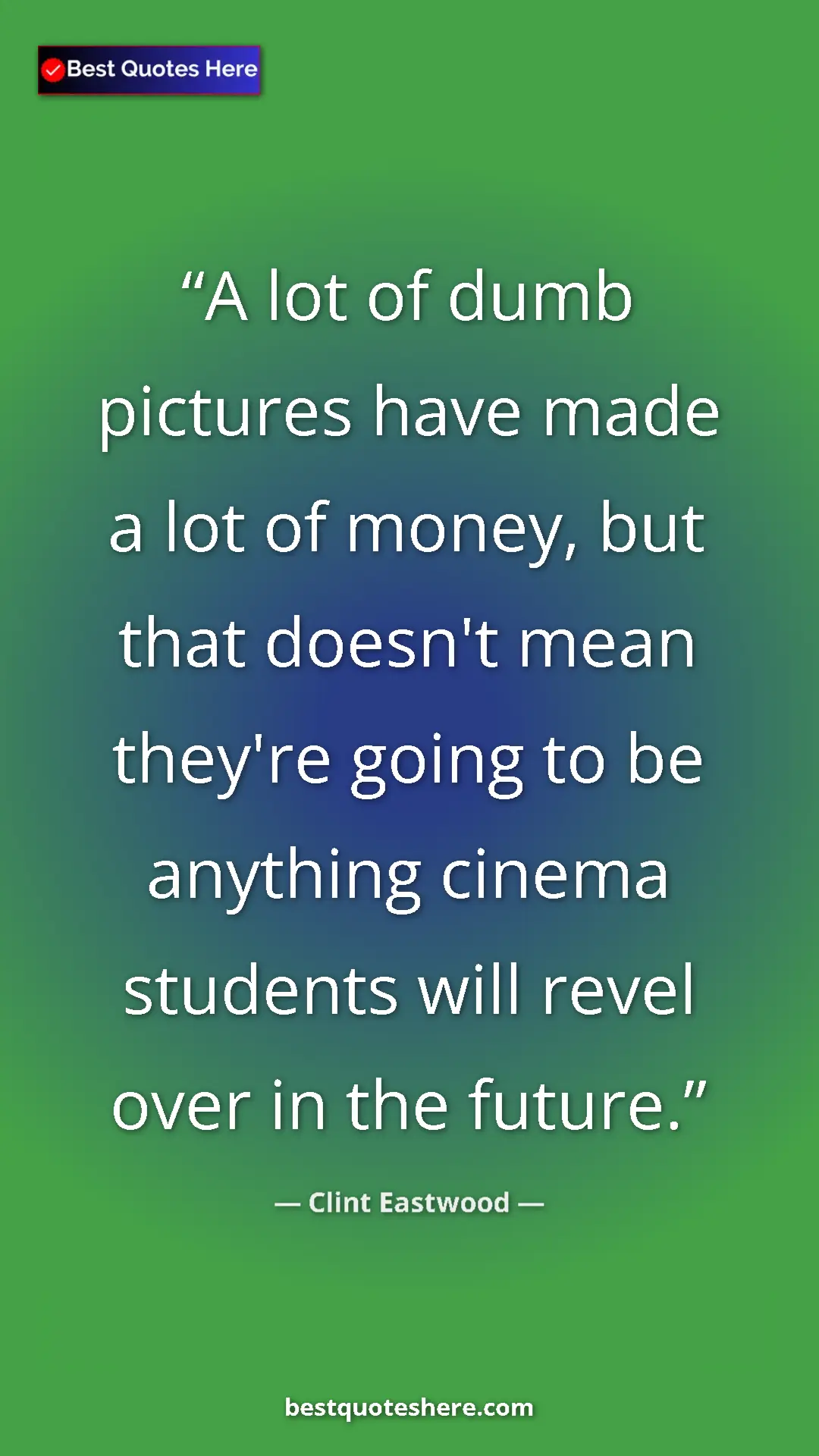 Pinterest quote poster by Clint Eastwood: "A lot of dumb pictures have made a lot of money, but that..."