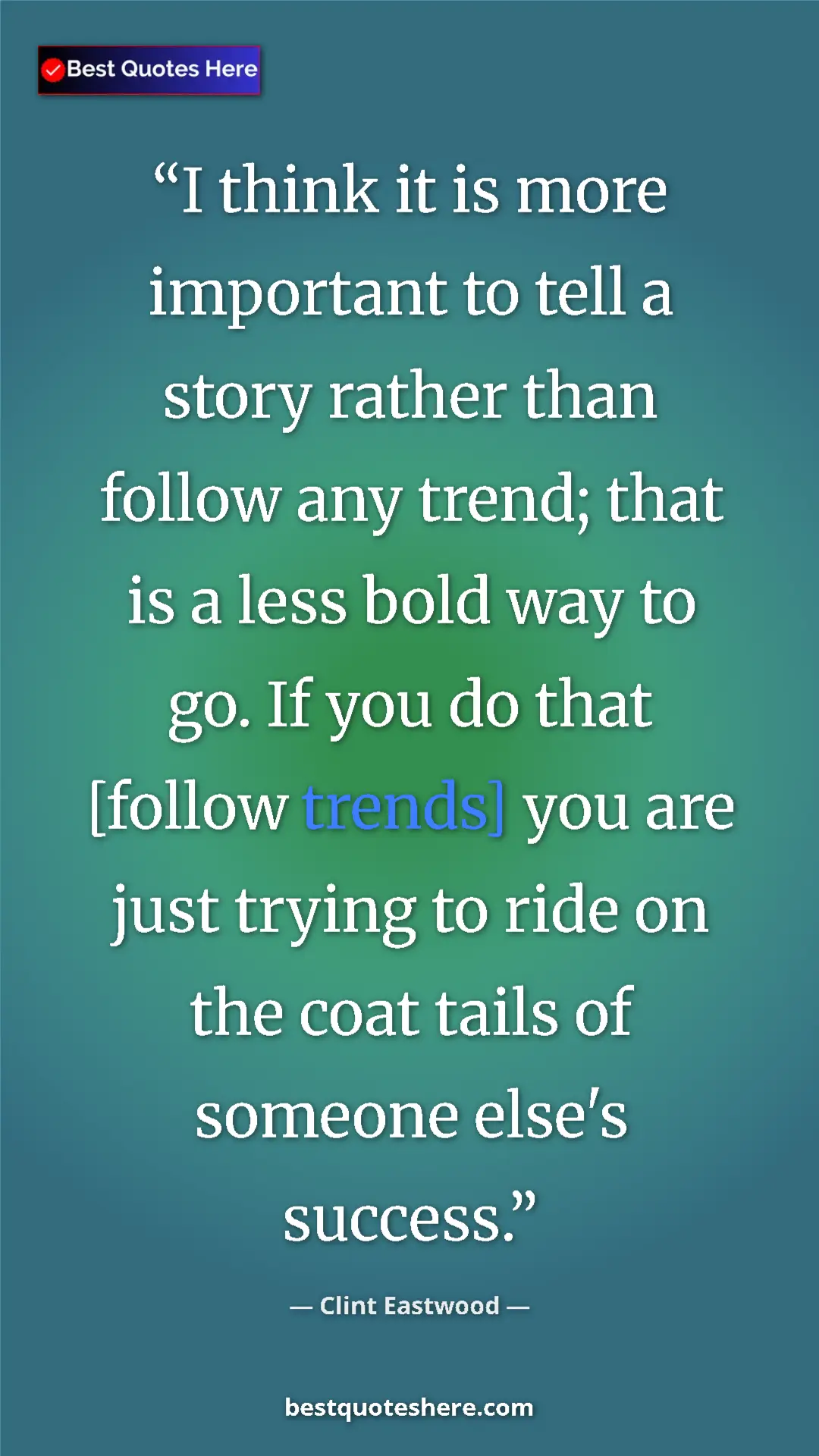 Clint Eastwood Quote Card: "I think it is more important to tell a story rather than fol" Pinterest quote poster by Clint Eastwood: "I think it is more important to tell a story rather than fol"