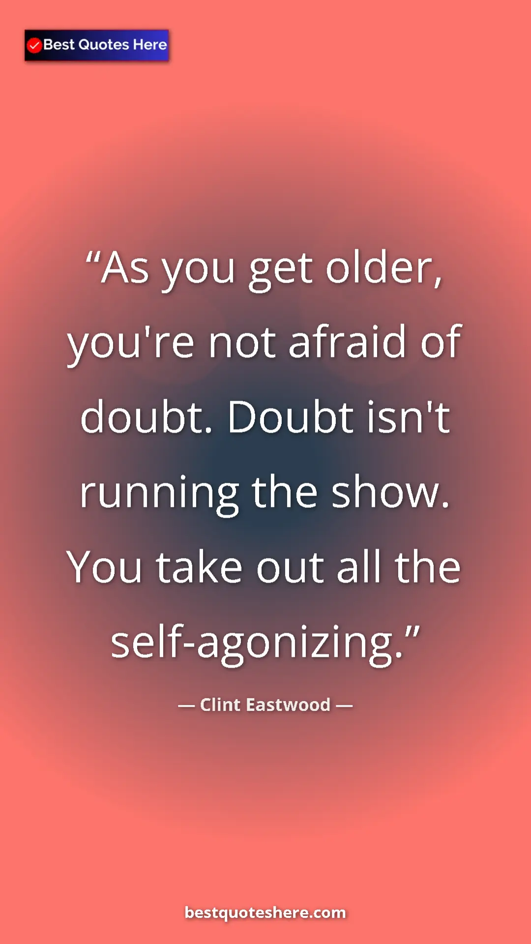 Clint Eastwood Quote Card: "As you get older, you're not afraid of doubt. Doubt isn't..." Pinterest quote poster by Clint Eastwood: "As you get older, you're not afraid of doubt. Doubt isn't..."