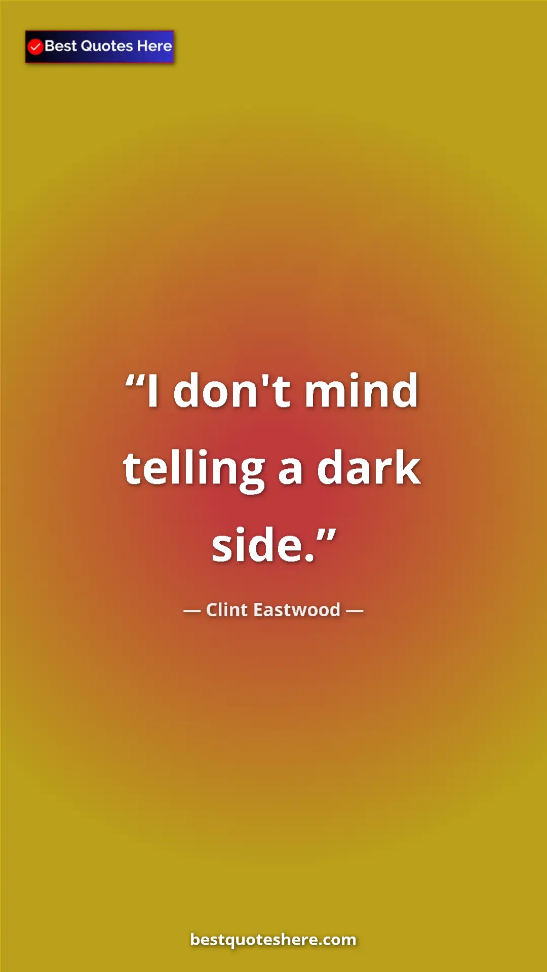 Clint Eastwood Quote Card: "I don't mind telling a dark side." Pinterest quote poster by Clint Eastwood: "I don't mind telling a dark side."
