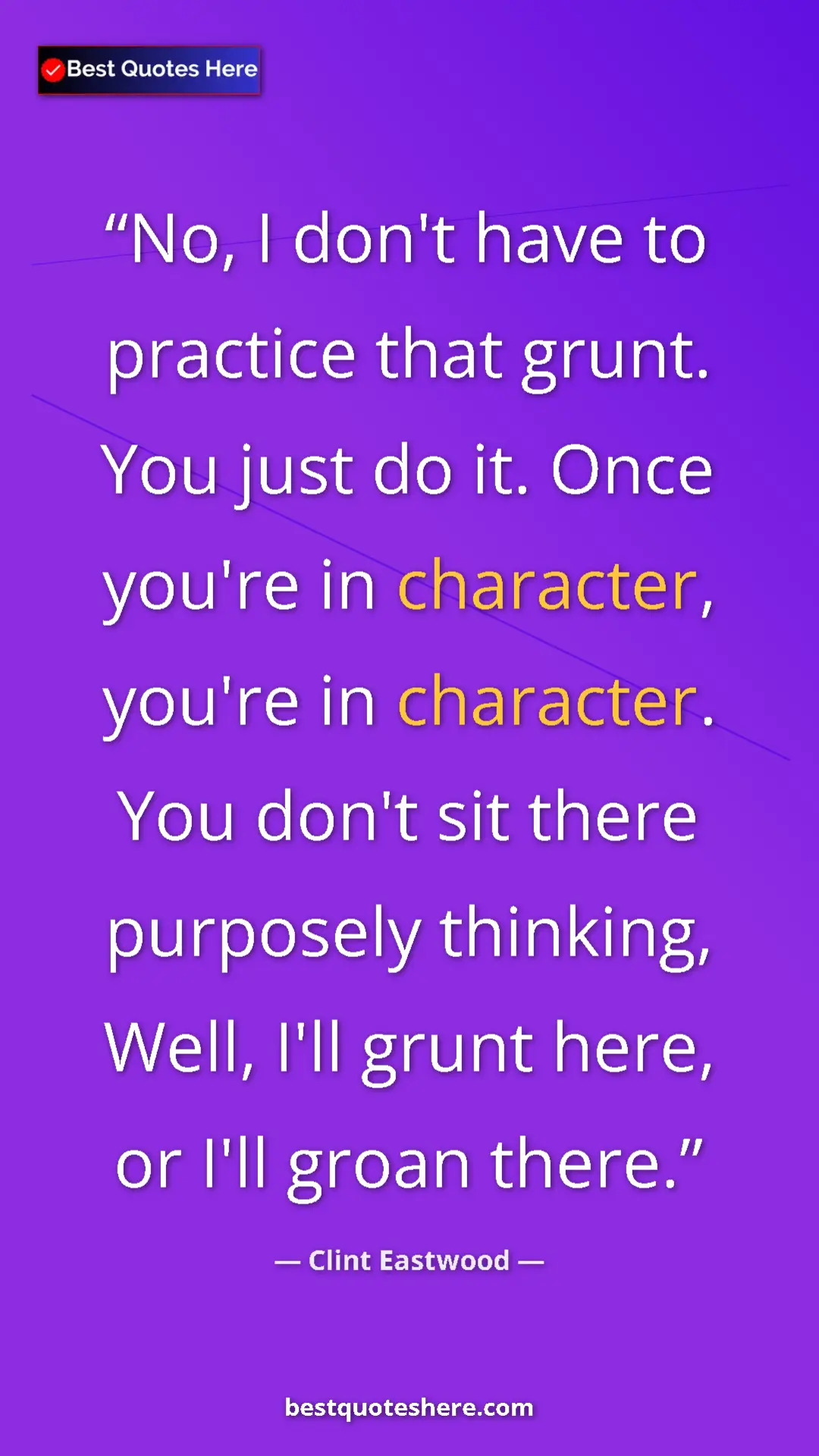 Clint Eastwood Quote Card: "No, I don't have to practice that grunt. You just do it...." Pinterest quote poster by Clint Eastwood: "No, I don't have to practice that grunt. You just do it...."