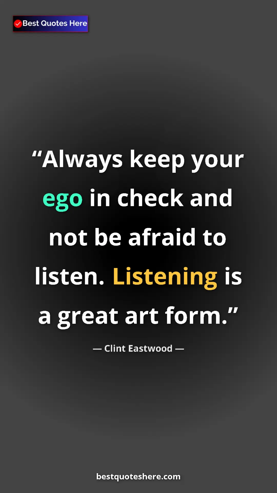 Pinterest quote poster by Clint Eastwood: "Always keep your ego in check and not be afraid to listen...."