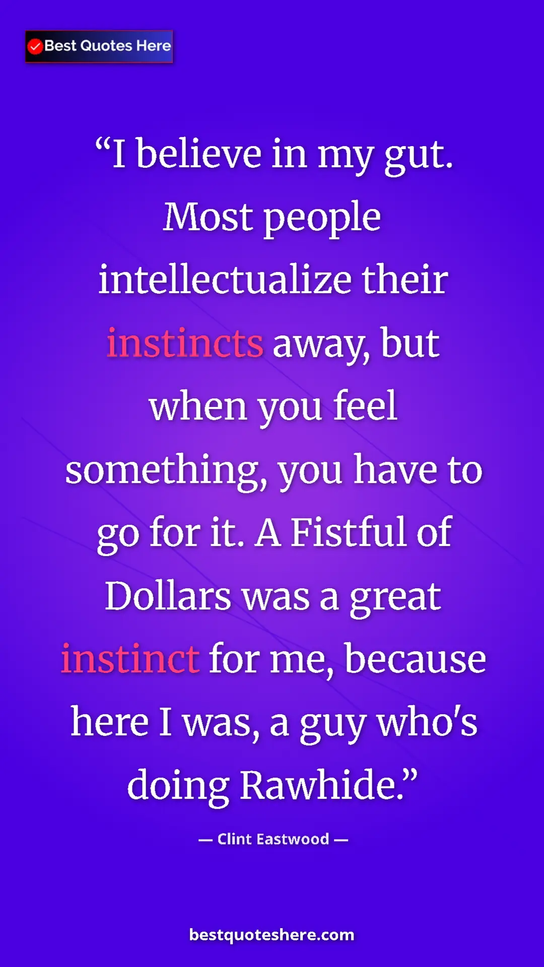 Pinterest quote poster by Clint Eastwood: "I believe in my gut. Most people intellectualize their insti"