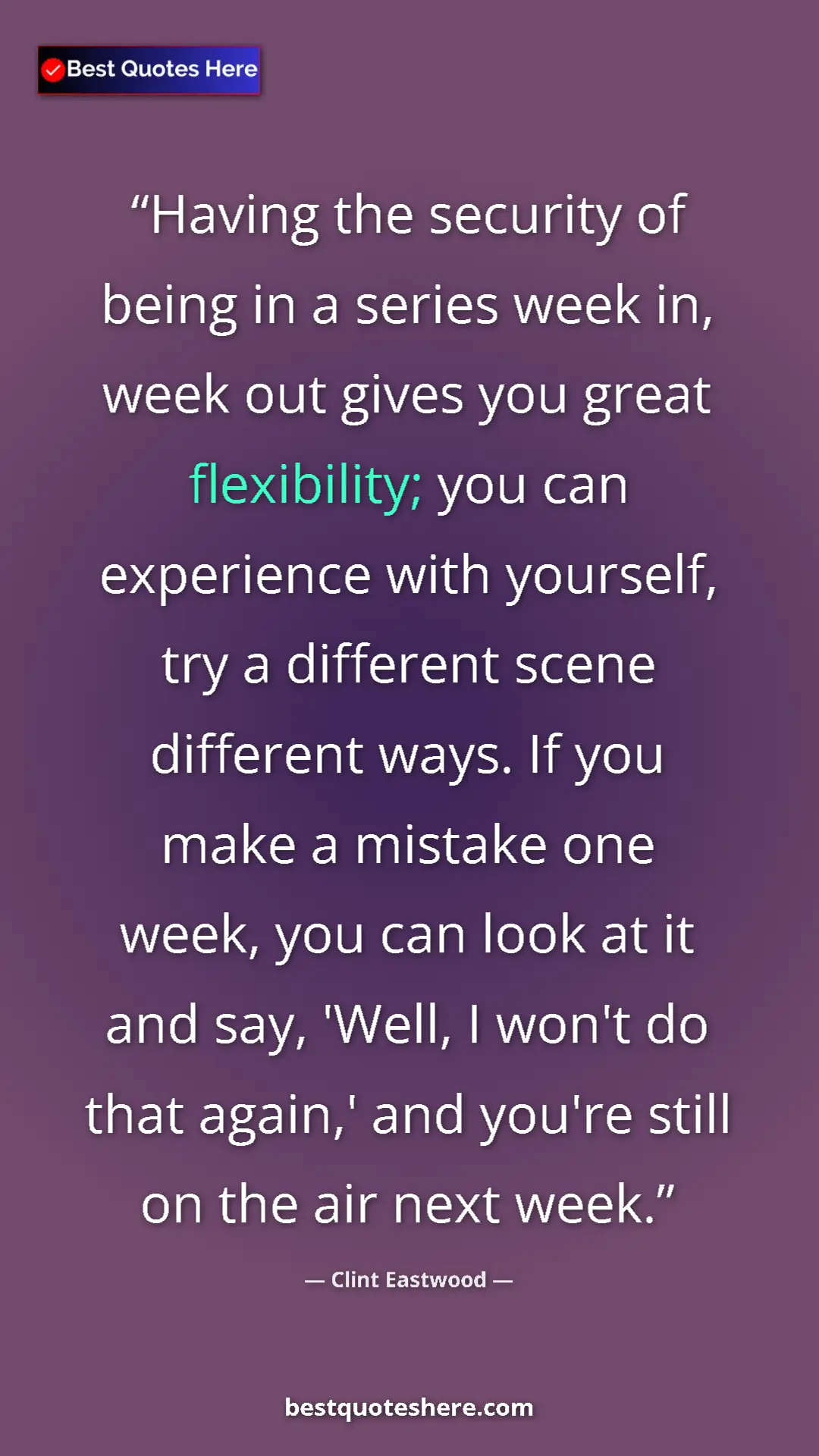 Clint Eastwood Quote Card: "Having the security of being in a series week in, week out g" Pinterest quote poster by Clint Eastwood: "Having the security of being in a series week in, week out g"