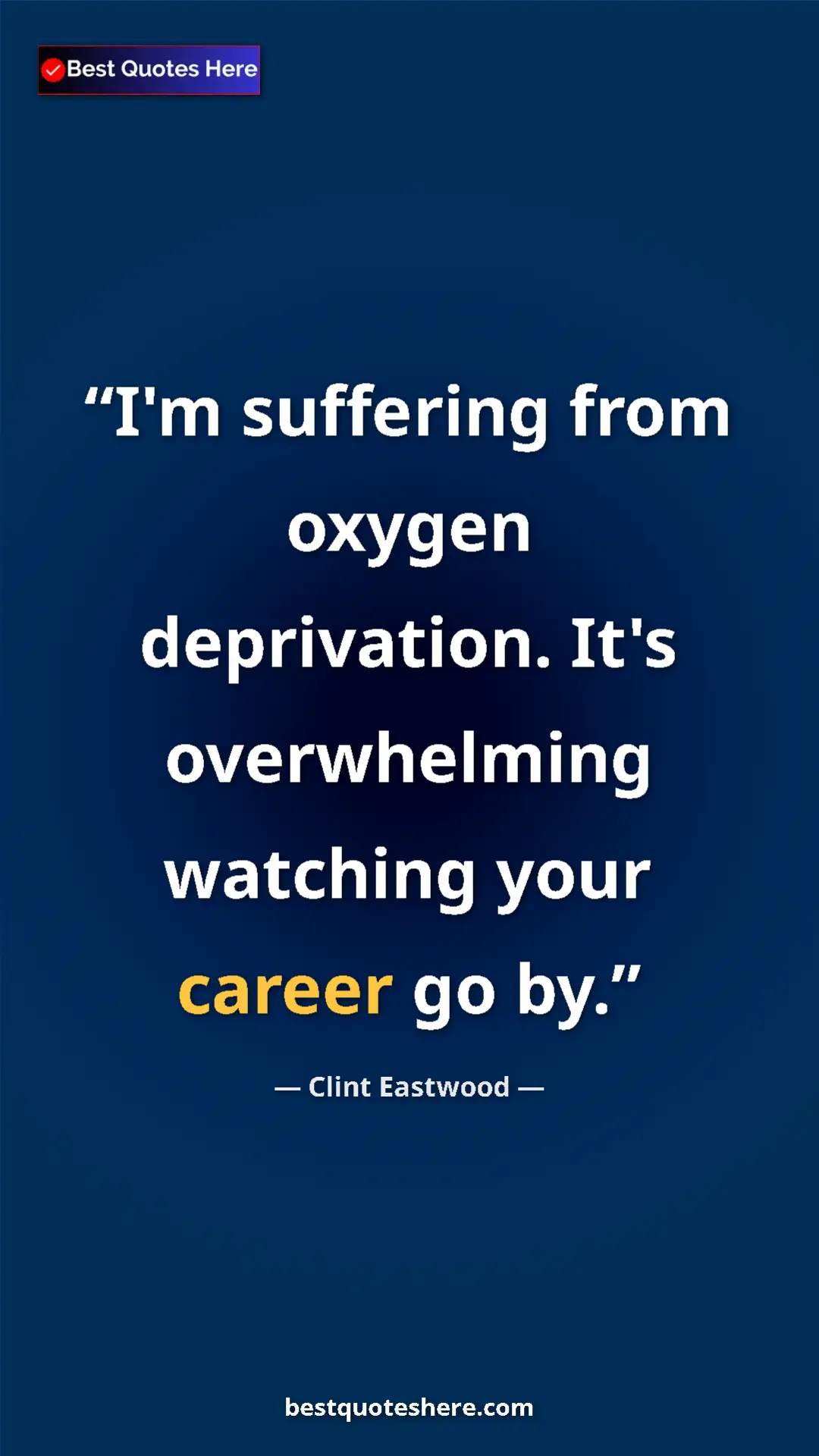 Clint Eastwood Quote Card: "I'm suffering from oxygen deprivation. It's overwhelming..." Pinterest quote poster by Clint Eastwood: "I'm suffering from oxygen deprivation. It's overwhelming..."
