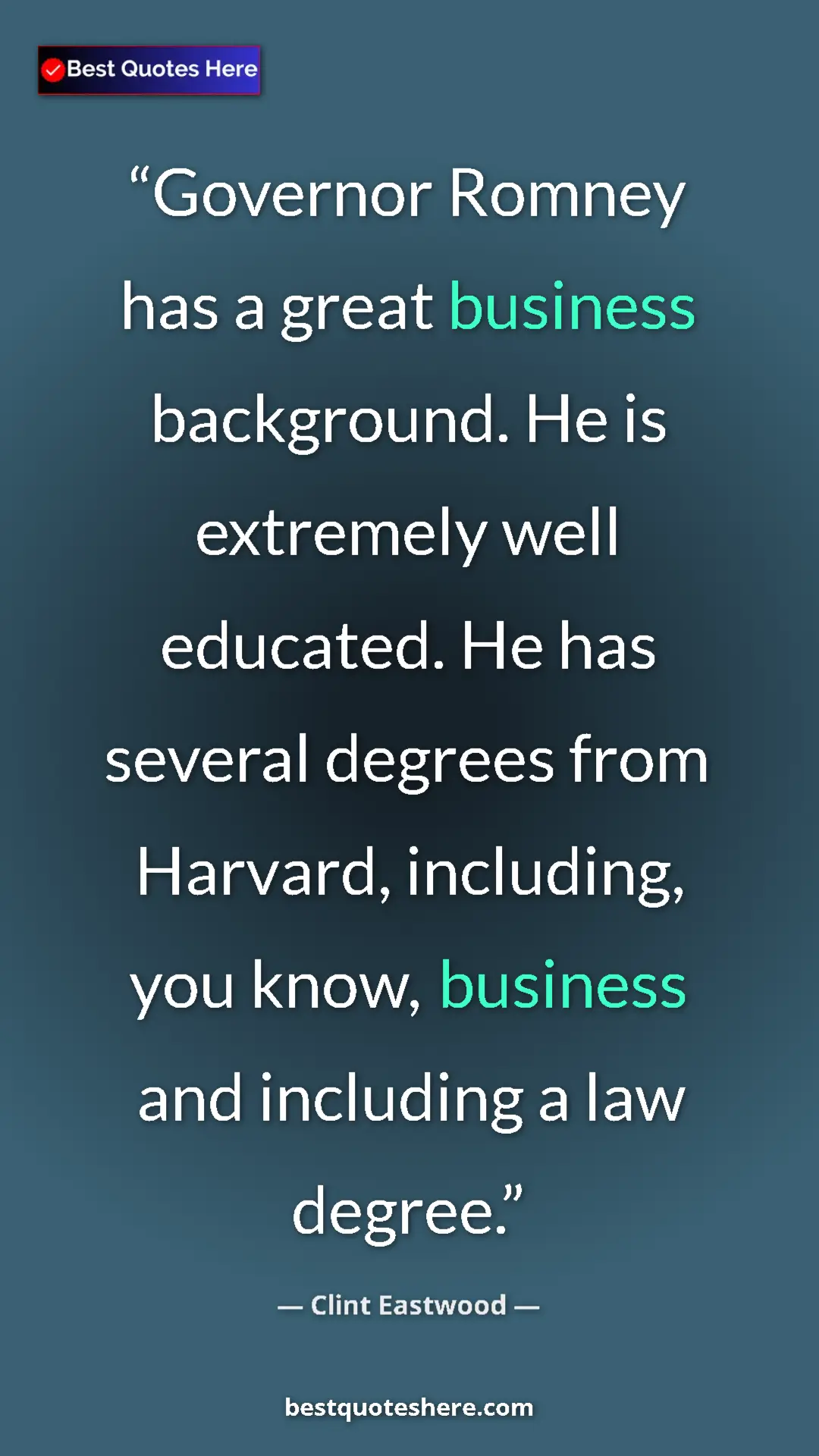 Clint Eastwood Quote Card: "Governor Romney has a great business background. He is..." Pinterest quote poster by Clint Eastwood: "Governor Romney has a great business background. He is..."