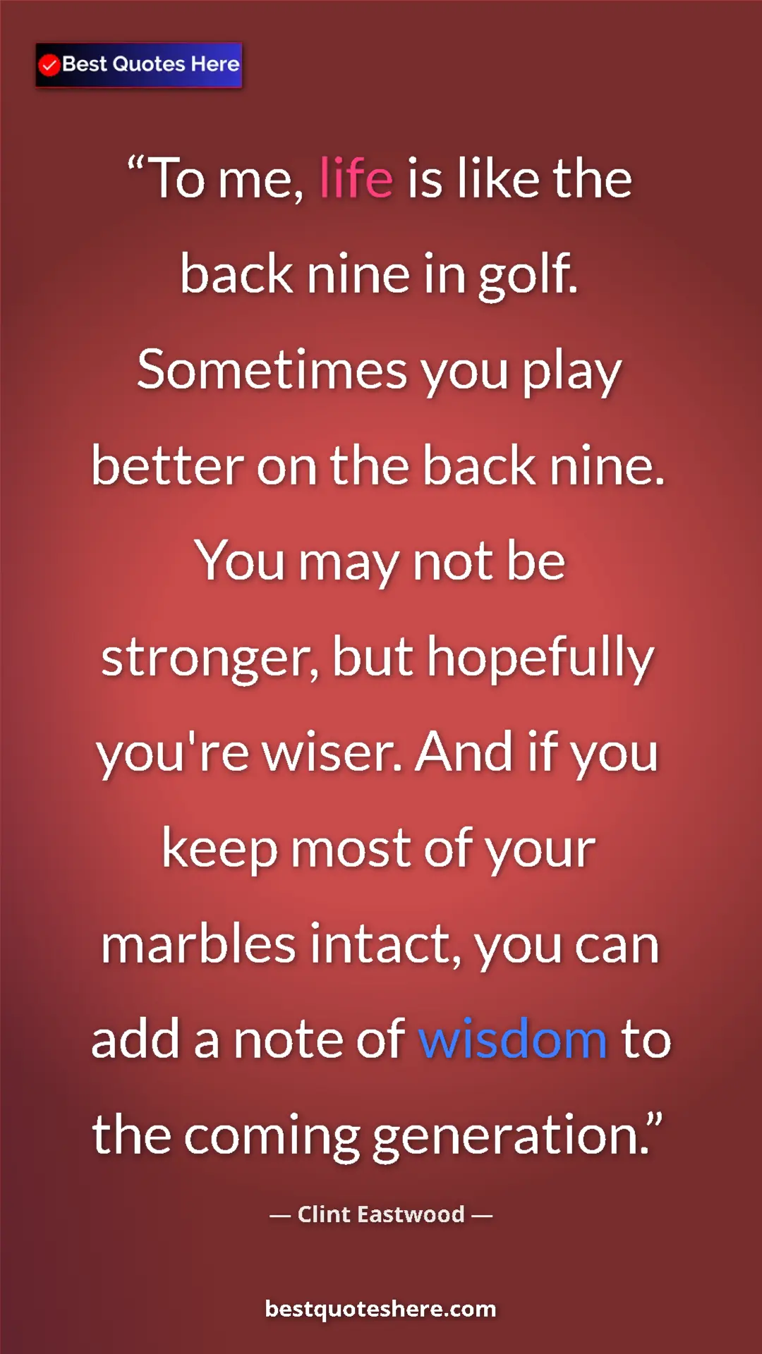 Clint Eastwood Quote Card: "To me, life is like the back nine in golf. Sometimes you..." Pinterest quote poster by Clint Eastwood: "To me, life is like the back nine in golf. Sometimes you..."