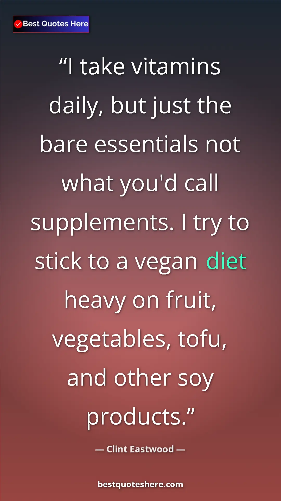 Clint Eastwood Quote Card: "I take vitamins daily, but just the bare essentials not..." Pinterest quote poster by Clint Eastwood: "I take vitamins daily, but just the bare essentials not..."
