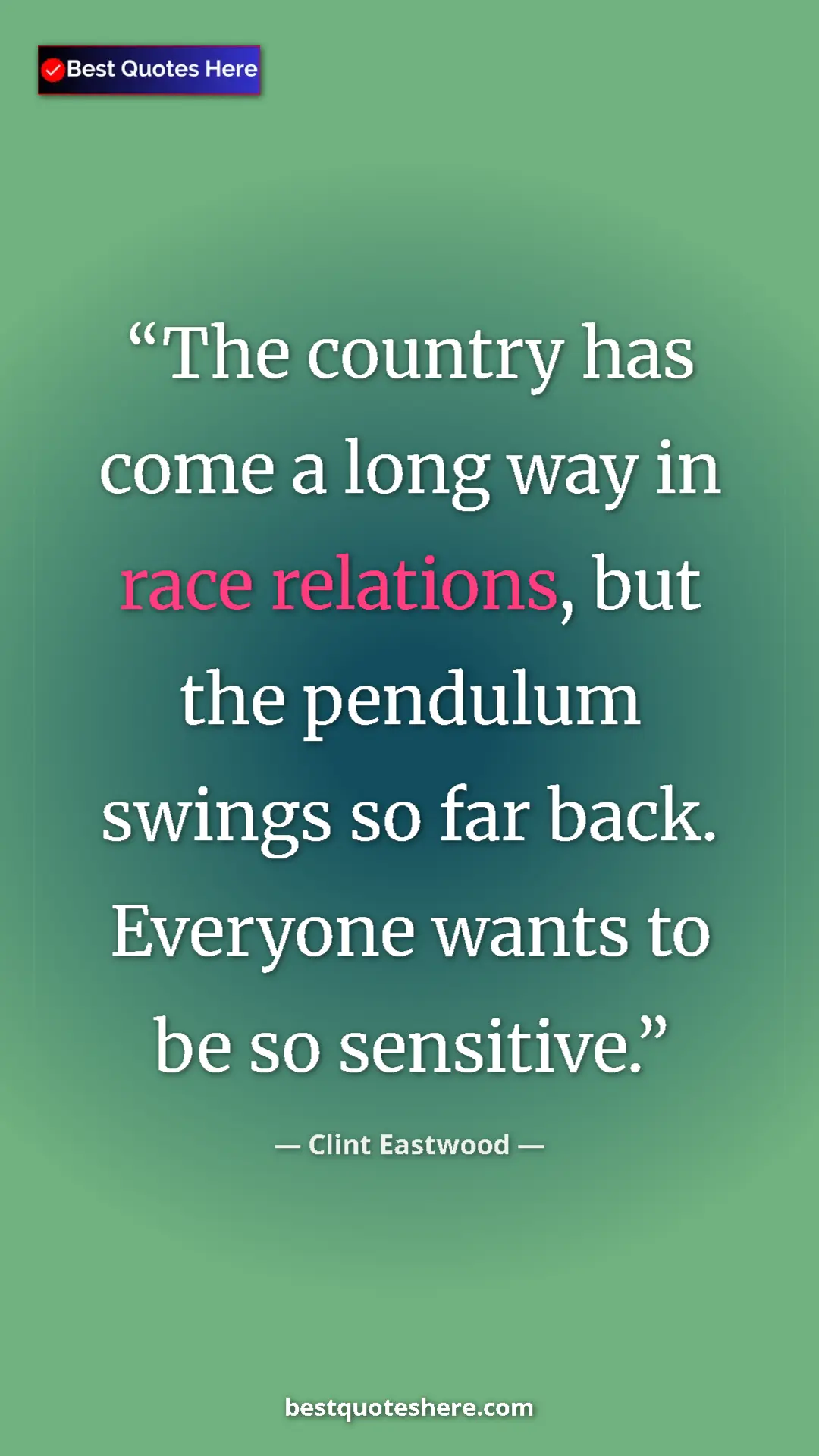 Clint Eastwood Quote Card: "The country has come a long way in race relations, but the..." Pinterest quote poster by Clint Eastwood: "The country has come a long way in race relations, but the..."