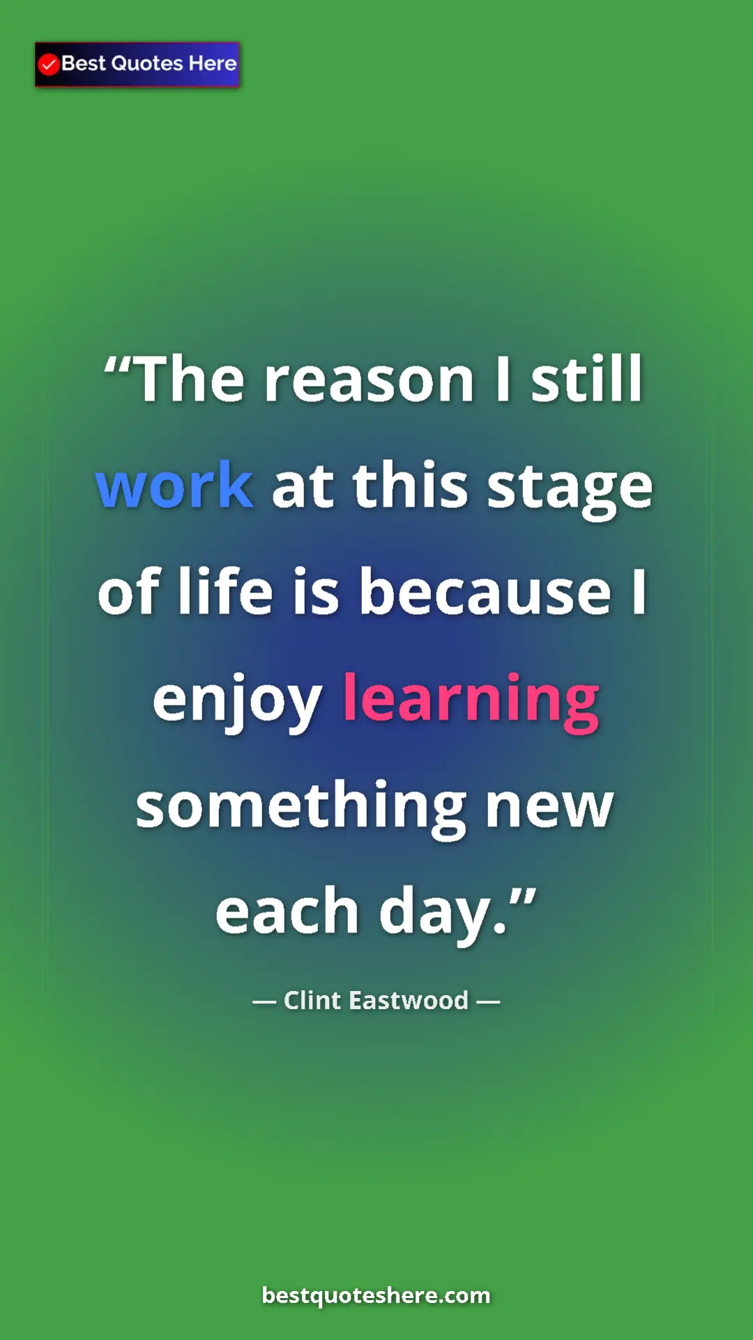 Clint Eastwood Quote Card: "The reason I still work at this stage of life is because I..." Pinterest quote poster by Clint Eastwood: "The reason I still work at this stage of life is because I..."