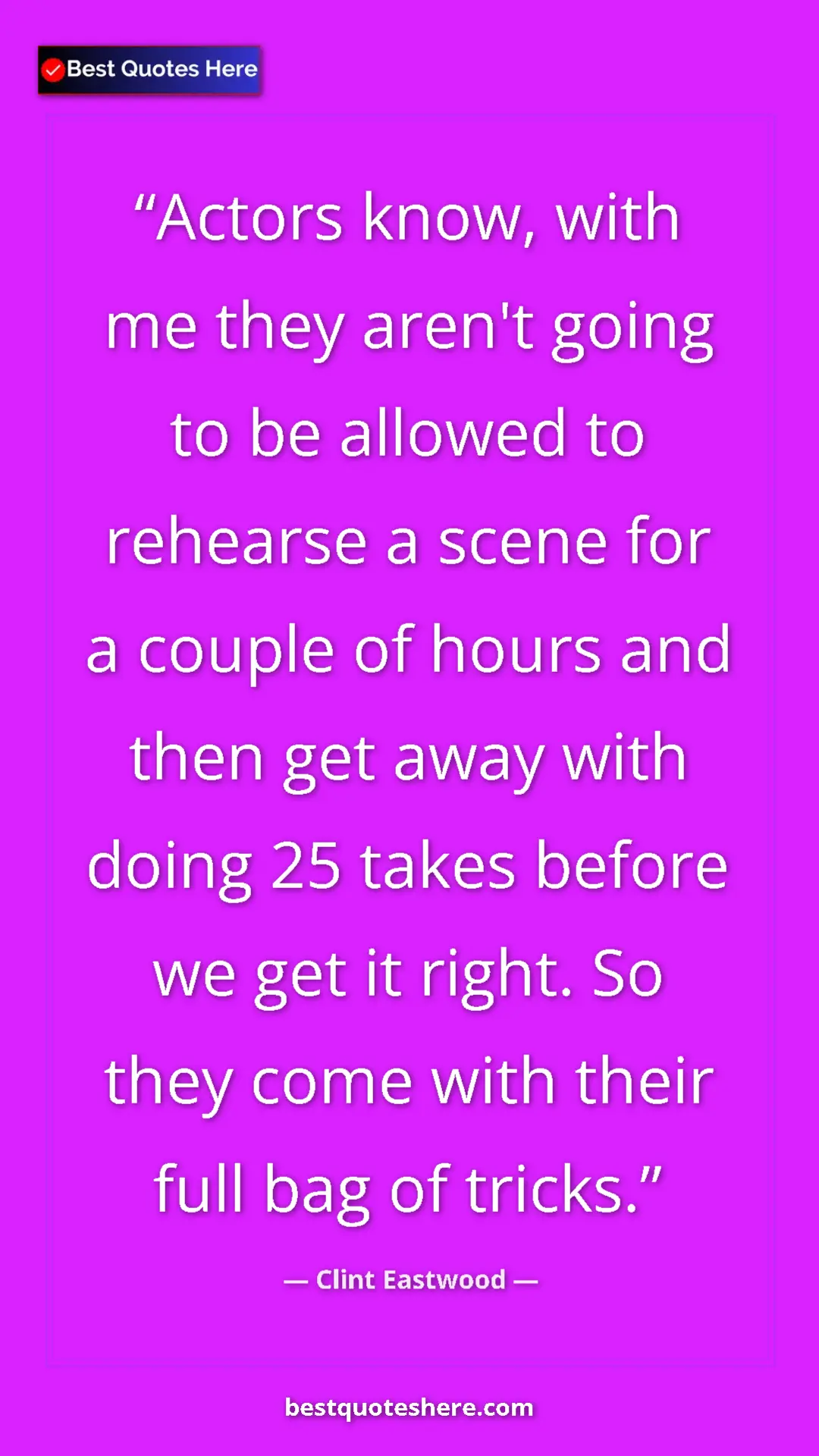 Clint Eastwood Quote Card: "Actors know, with me they aren't going to be allowed to..." Pinterest quote poster by Clint Eastwood: "Actors know, with me they aren't going to be allowed to..."