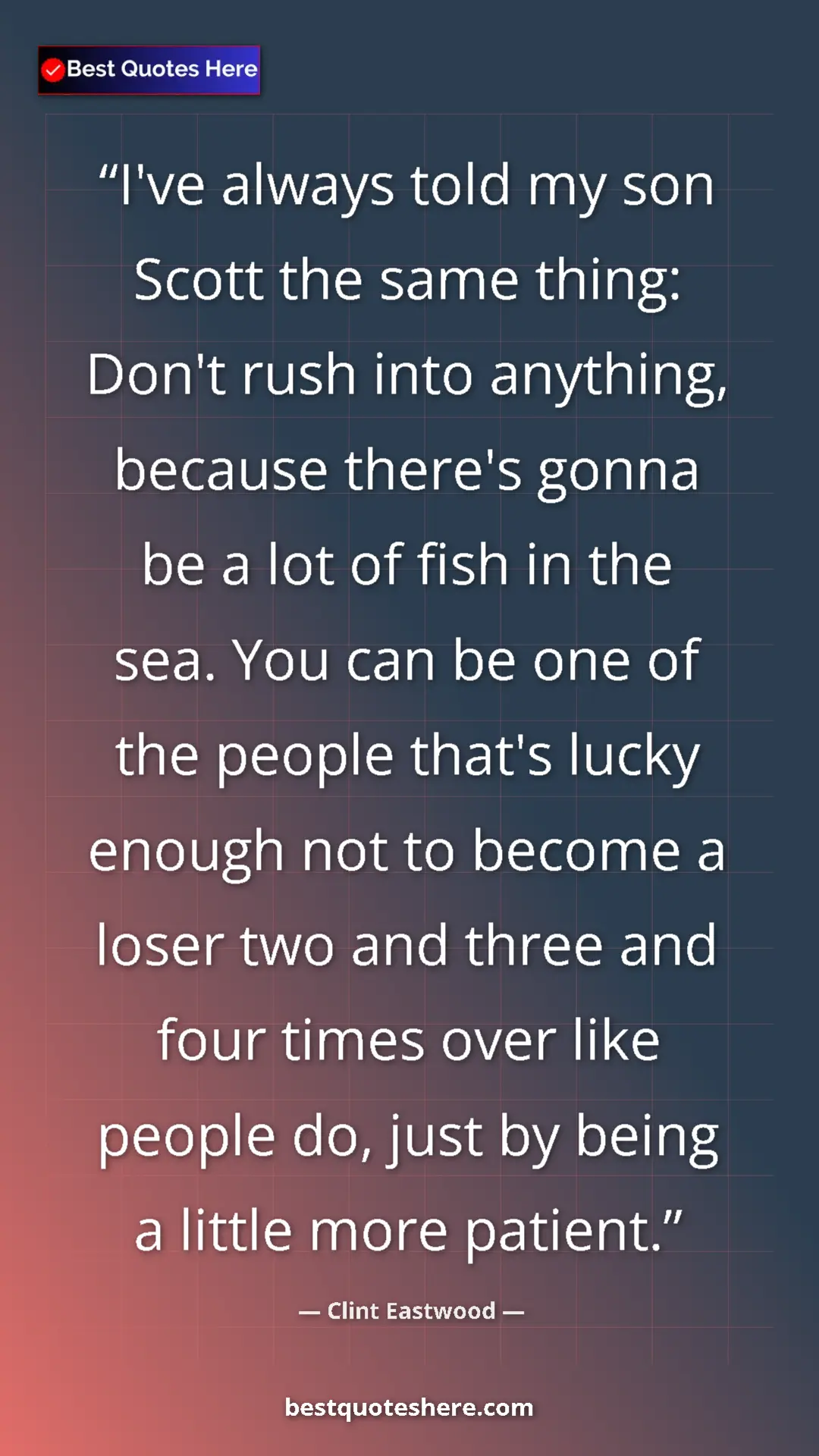 Pinterest quote poster by Clint Eastwood: "I've always told my son Scott the same thing: Don't rush..."