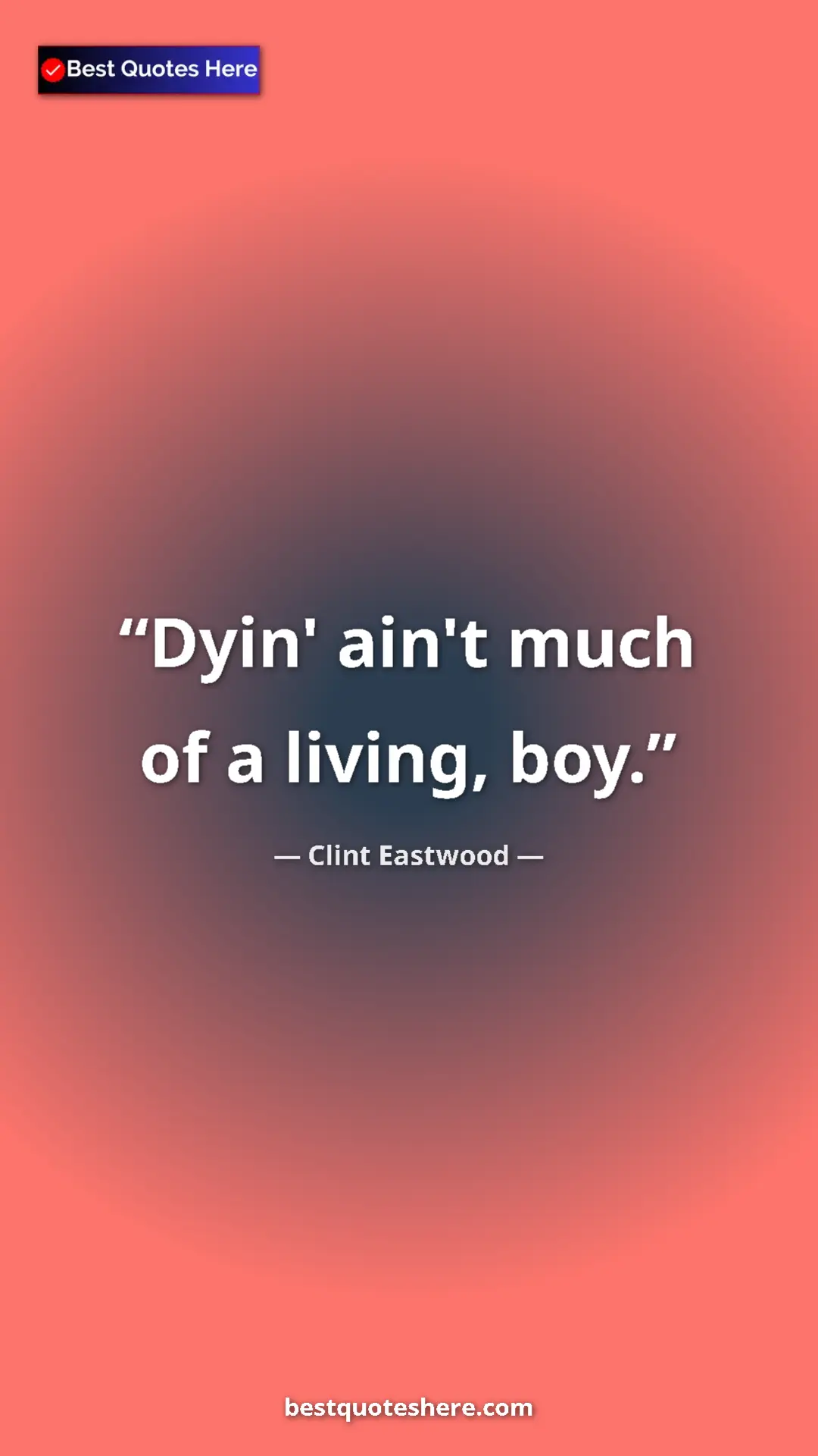 Clint Eastwood Quote Card: "Dyin' ain't much of a living, boy." Pinterest quote poster by Clint Eastwood: "Dyin' ain't much of a living, boy."