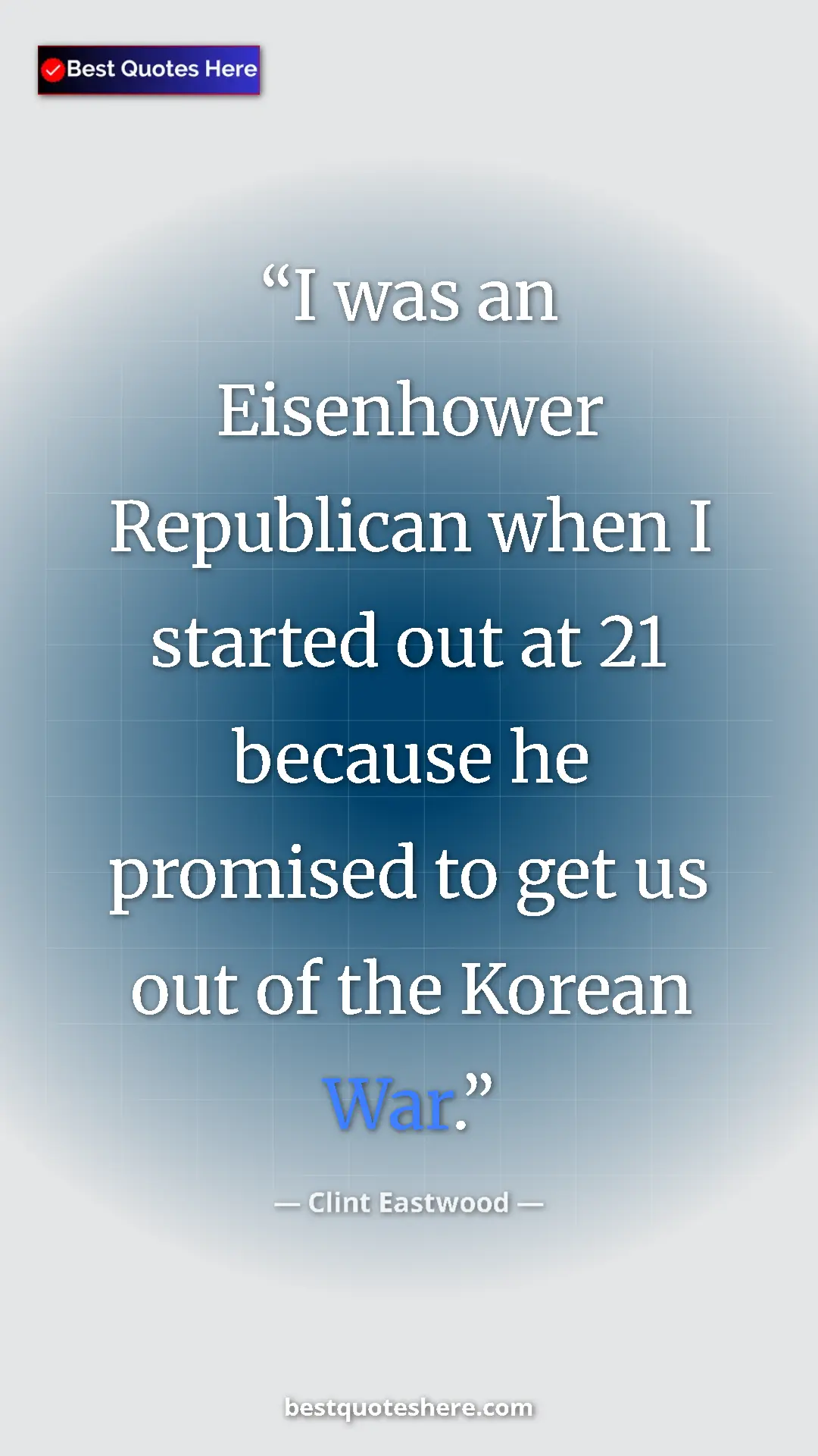 Clint Eastwood Quote Card: "I was an Eisenhower Republican when I started out at 21..." Pinterest quote poster by Clint Eastwood: "I was an Eisenhower Republican when I started out at 21..."
