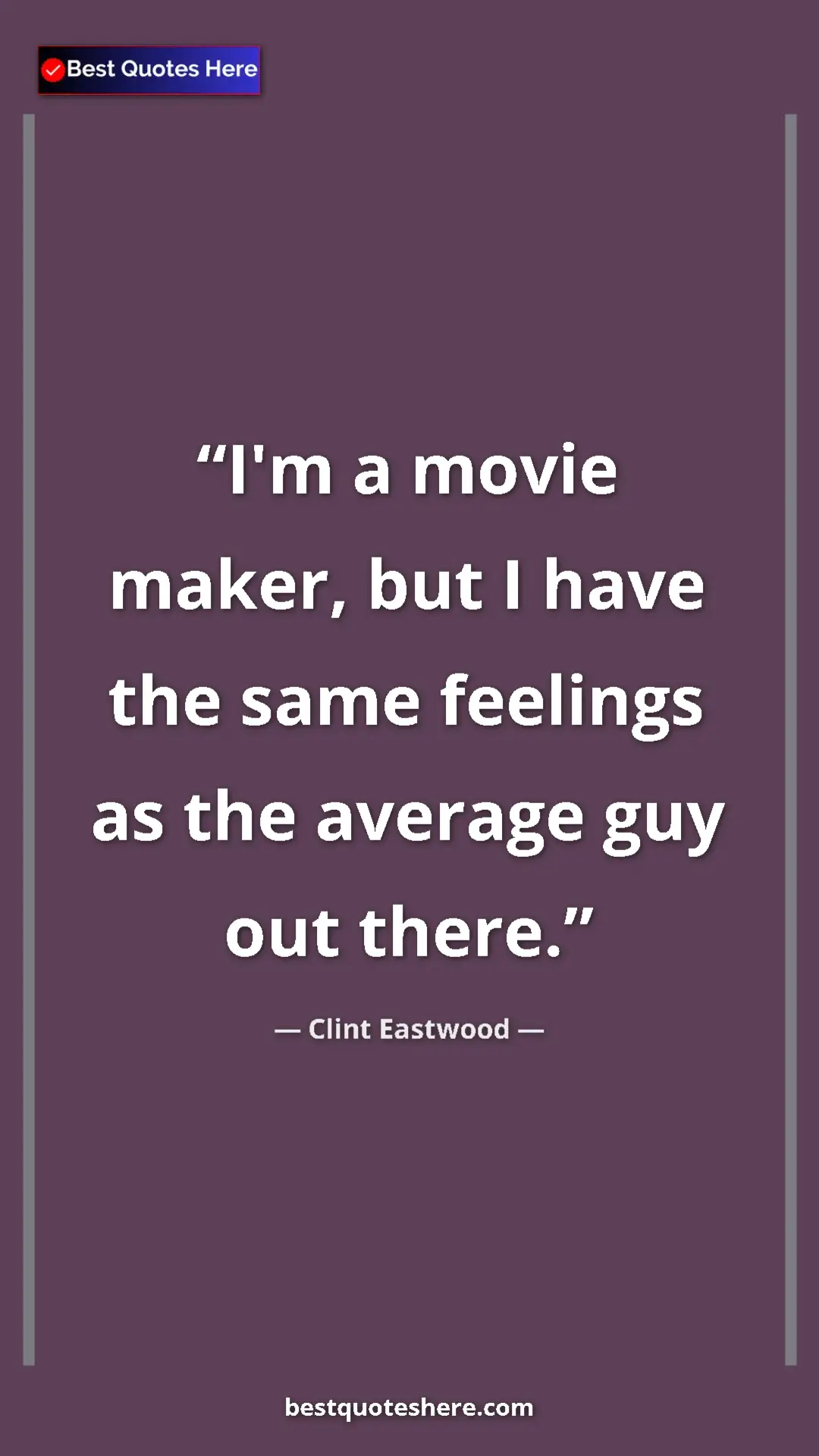 Pinterest quote poster by Clint Eastwood: "I'm a movie maker, but I have the same feelings as the..."