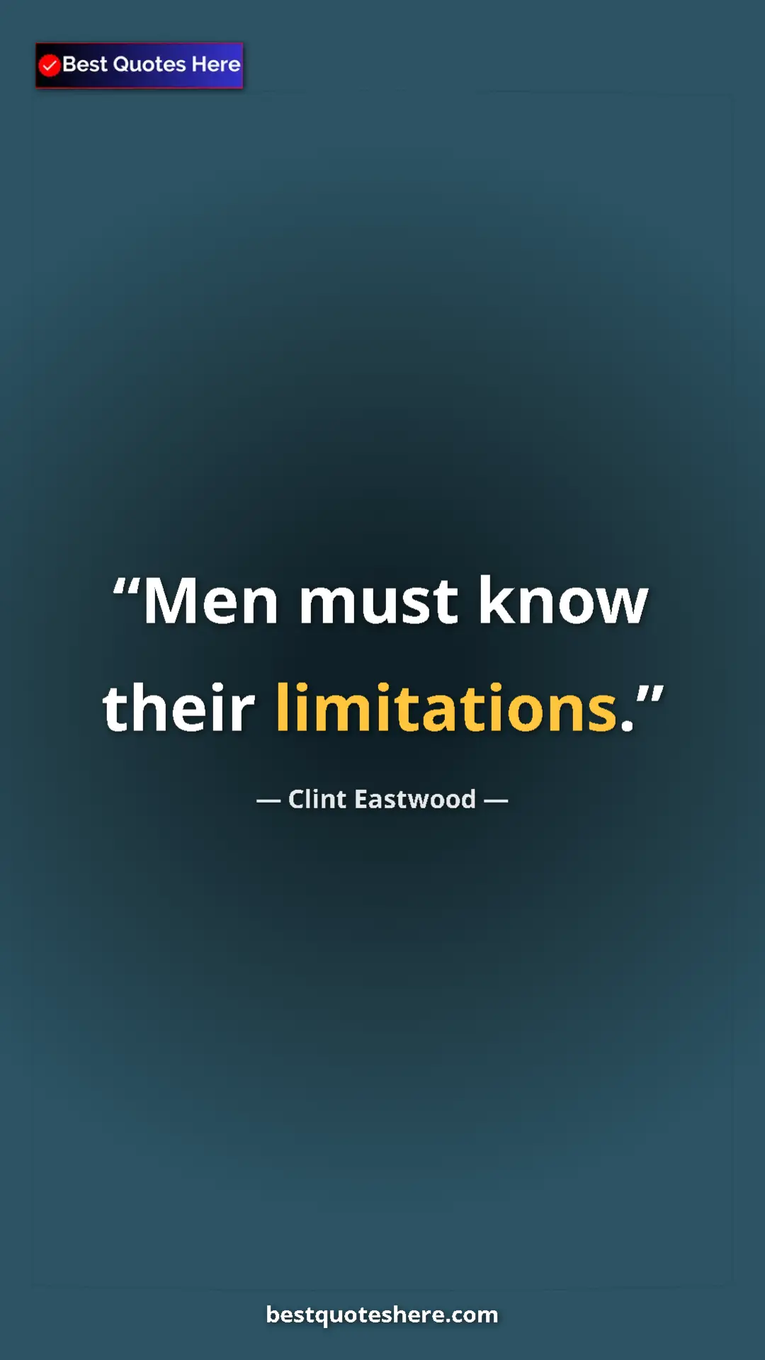 Pinterest quote poster by Clint Eastwood: "Men must know their limitations."