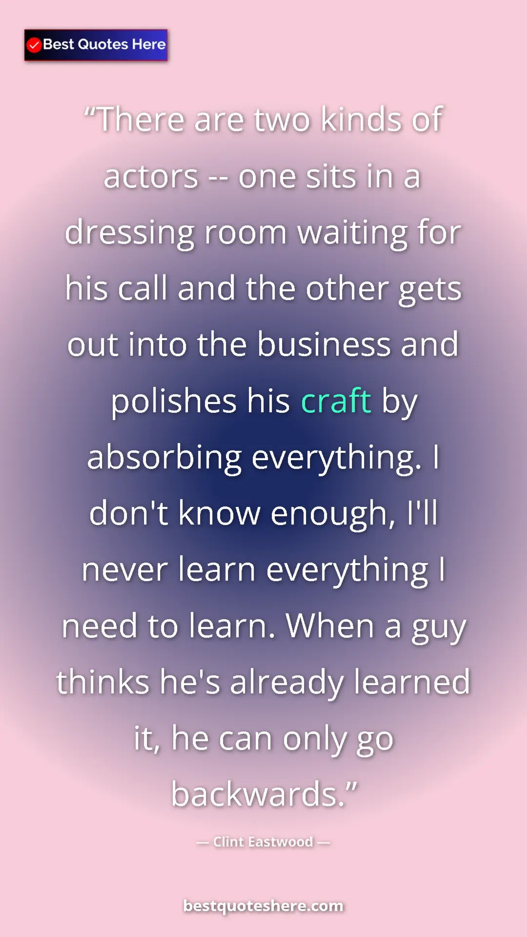 Clint Eastwood Quote Card: "There are two kinds of actors -- one sits in a dressing..." Pinterest quote poster by Clint Eastwood: "There are two kinds of actors -- one sits in a dressing..."