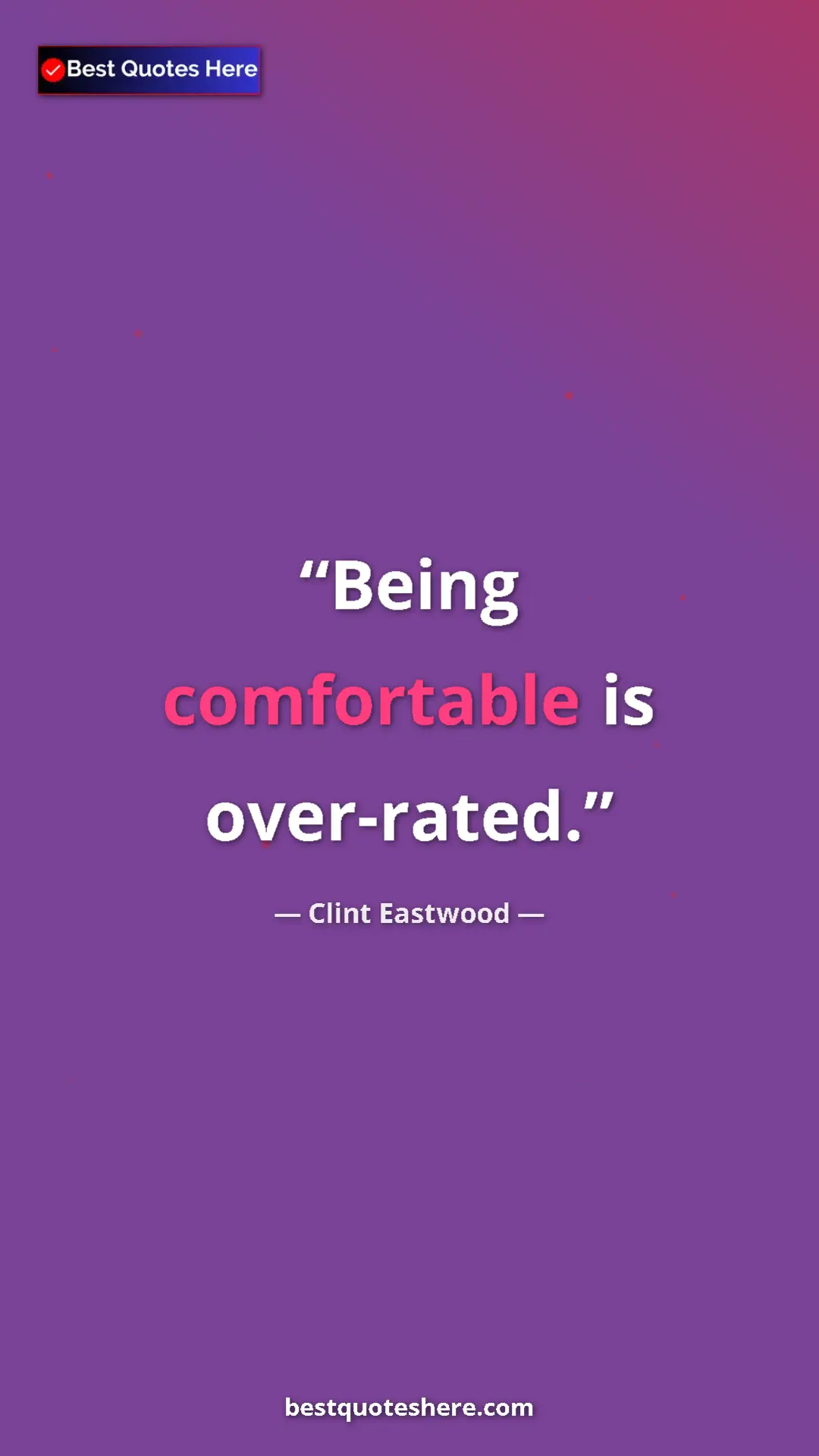 Clint Eastwood Quote Card: "Being comfortable is over-rated." Pinterest quote poster by Clint Eastwood: "Being comfortable is over-rated."