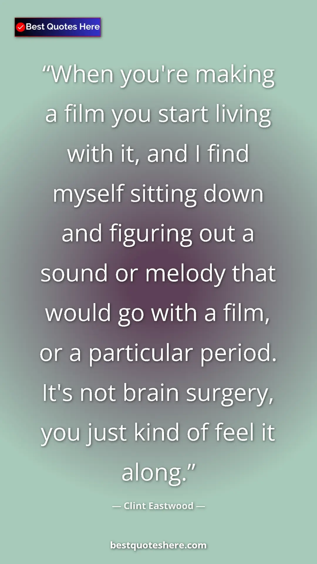 Pinterest quote poster by Clint Eastwood: "When you're making a film you start living with it, and I..."