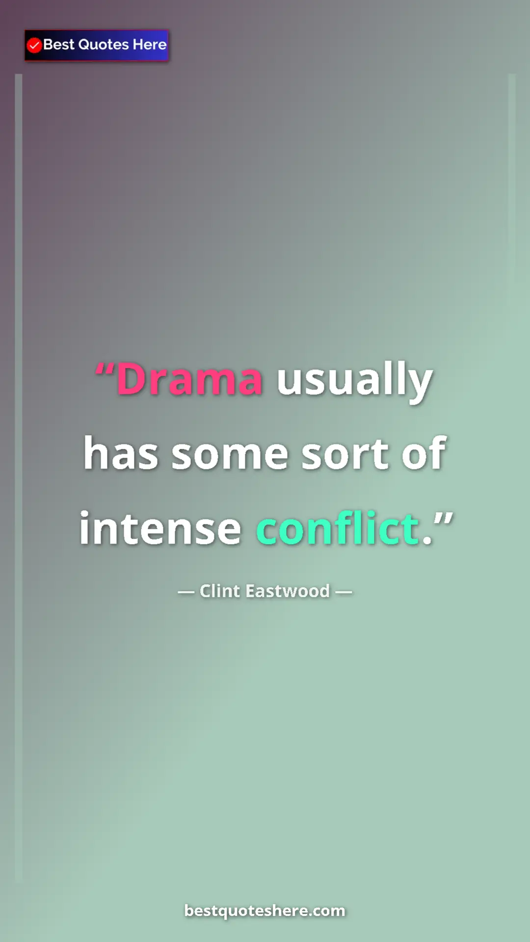 Clint Eastwood Quote Card: "Drama usually has some sort of intense conflict." Pinterest quote poster by Clint Eastwood: "Drama usually has some sort of intense conflict."