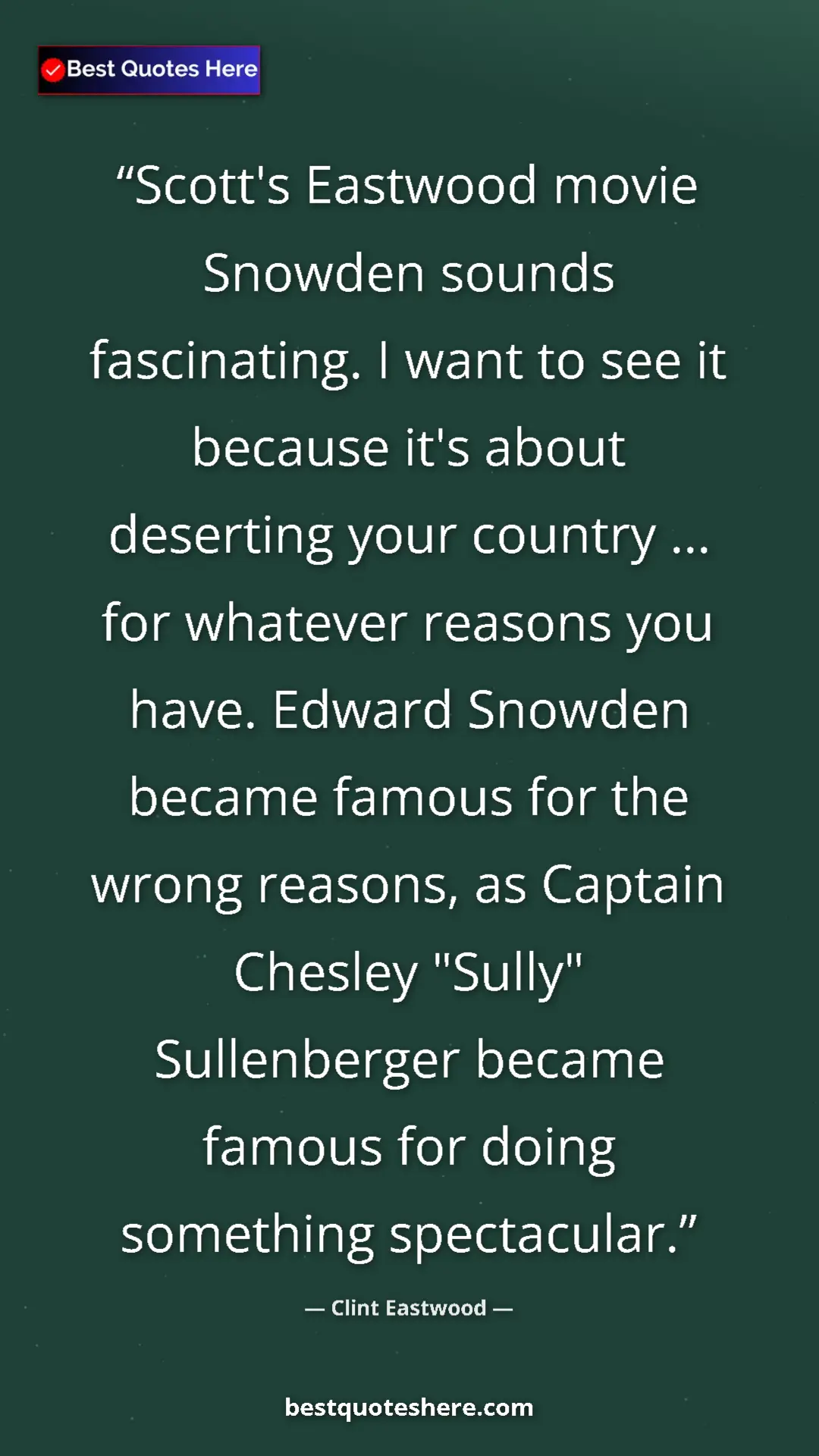 Clint Eastwood Quote Card: "Scott's Eastwood movie Snowden sounds fascinating. I want..." Pinterest quote poster by Clint Eastwood: "Scott's Eastwood movie Snowden sounds fascinating. I want..."