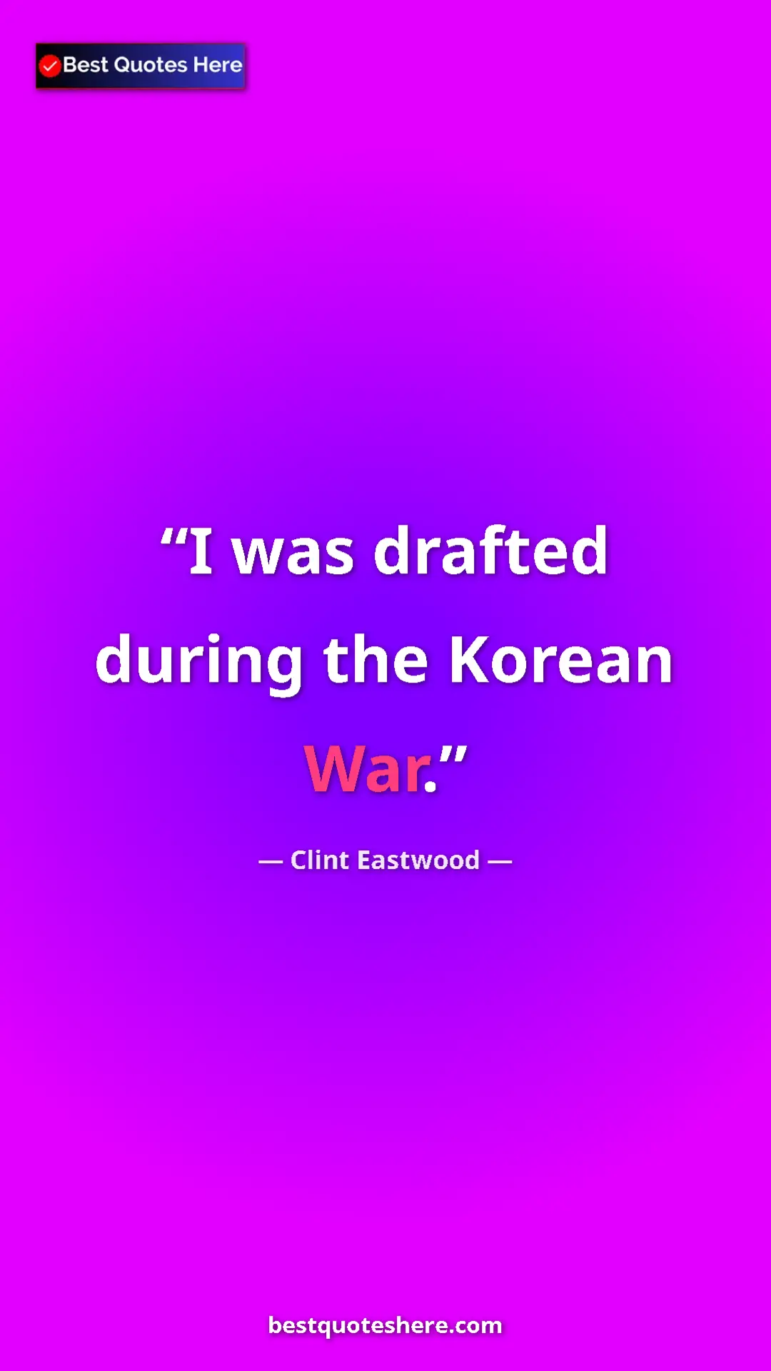 Pinterest quote poster by Clint Eastwood: "I was drafted during the Korean War."